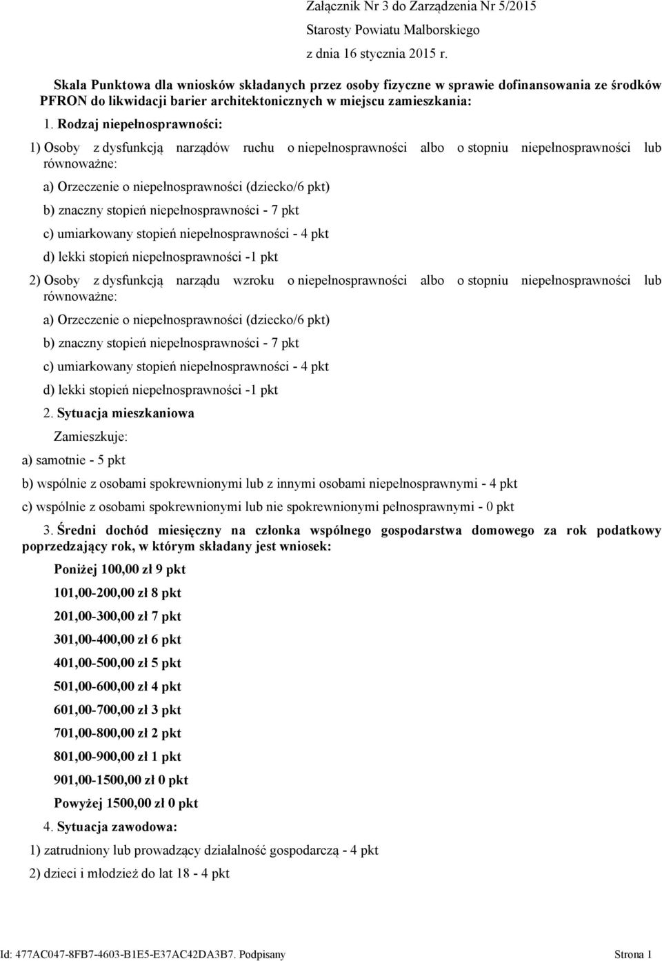 Rodzaj niepełnosprawności: 1) Osoby z dysfunkcją narządów ruchu o niepełnosprawności albo o stopniu niepełnosprawności lub równoważne: a) Orzeczenie o niepełnosprawności (dziecko/6 pkt) b) znaczny
