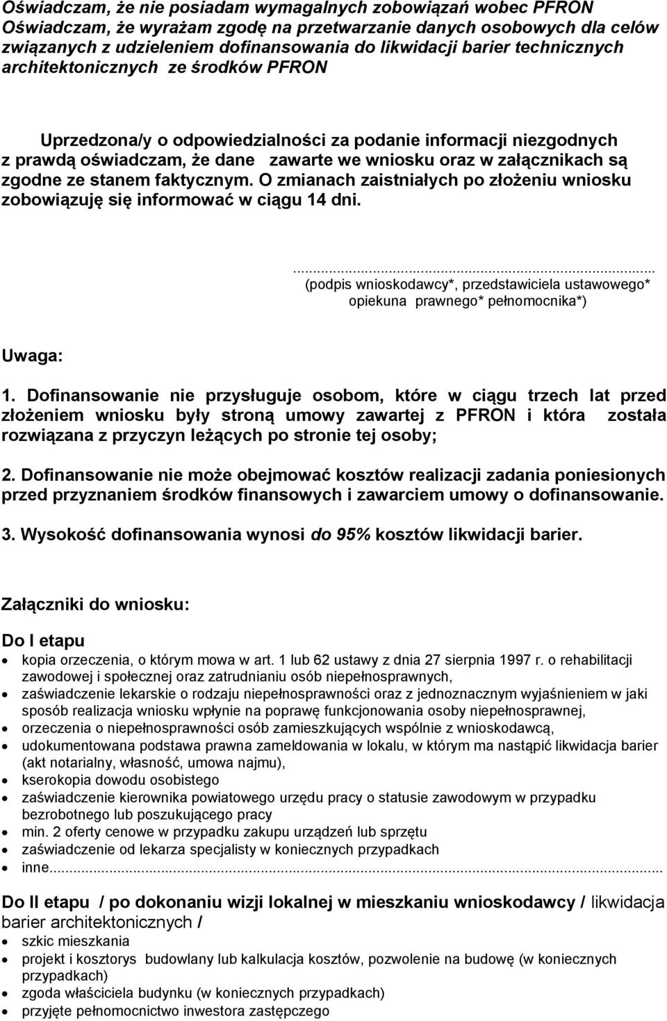 stanem faktycznym. O zmianach zaistniałych po złożeniu wniosku zobowiązuję się informować w ciągu 14 dni.... (podpis wnioskodawcy*, przedstawiciela ustawowego* opiekuna prawnego* pełnomocnika*) Uwaga: 1.