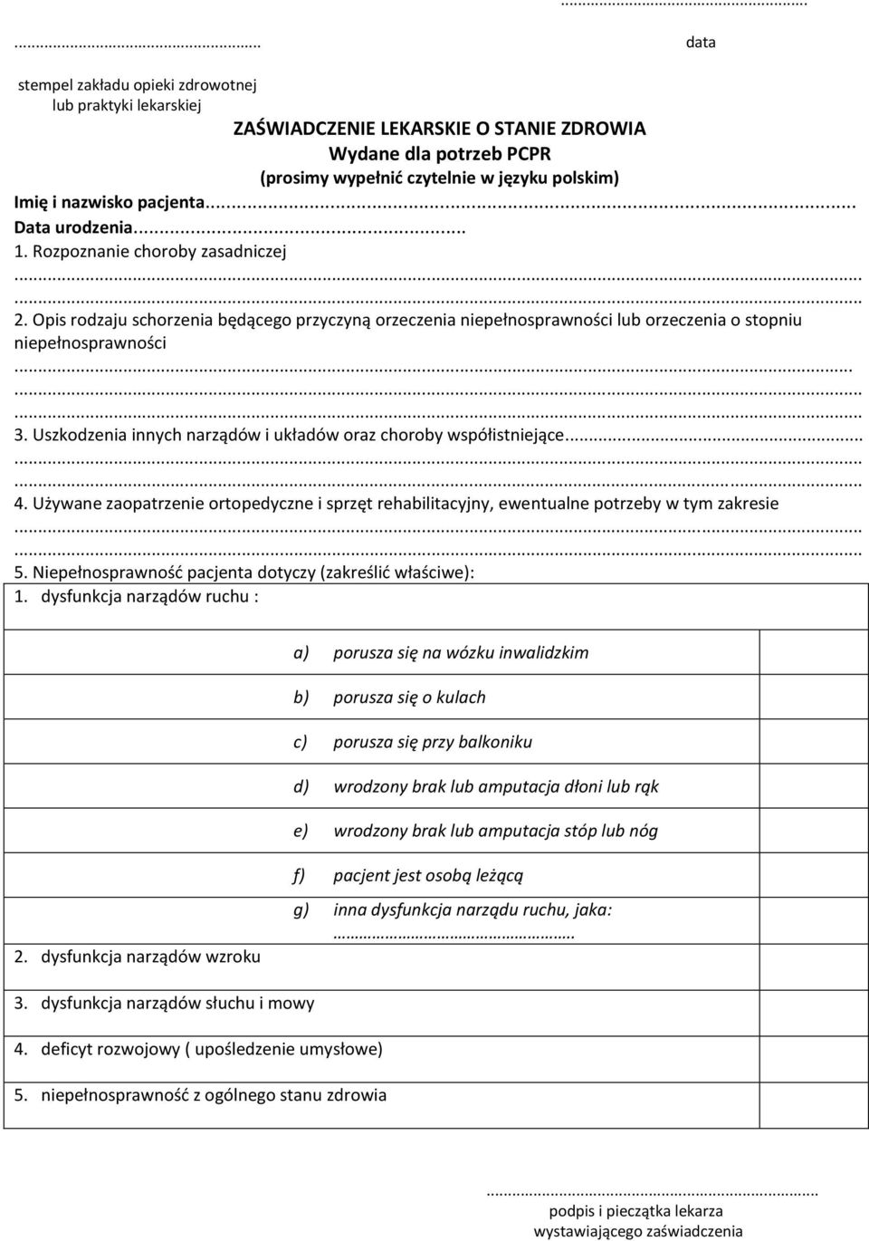 Uszkodzenia innych narządów i układów oraz choroby współistniejące... 4. Używane zaopatrzenie ortopedyczne i sprzęt rehabilitacyjny, ewentualne potrzeby w tym zakresie 5.