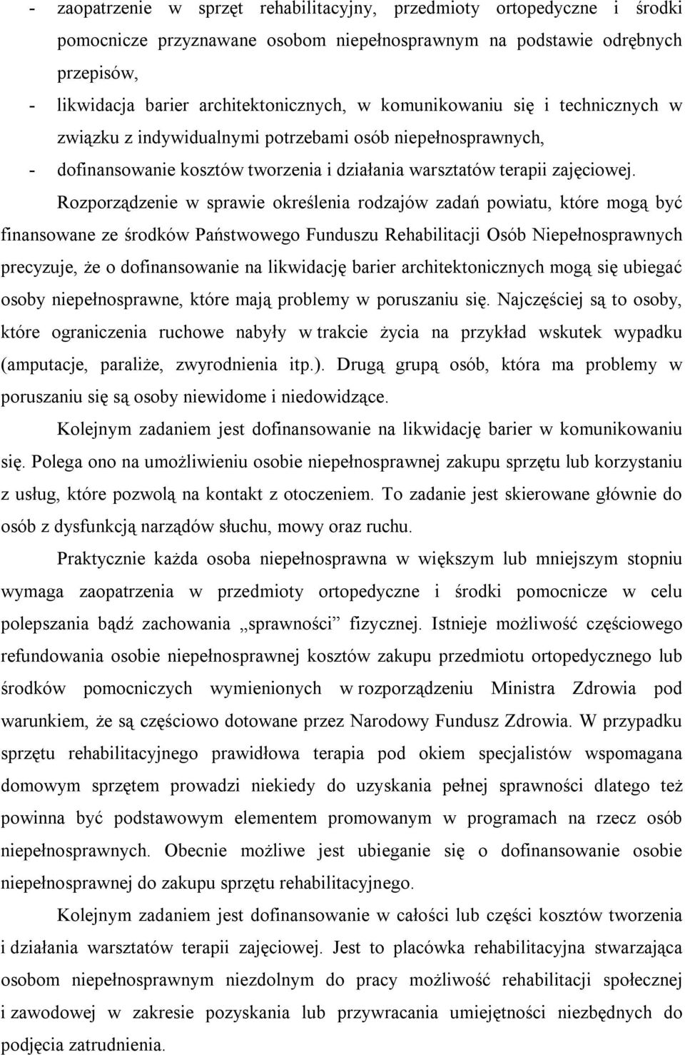 Rozporządzenie w sprawie określenia rodzajów zadań powiatu, które mogą być finansowane ze środków Państwowego Funduszu Rehabilitacji Osób Niepełnosprawnych precyzuje, że o dofinansowanie na
