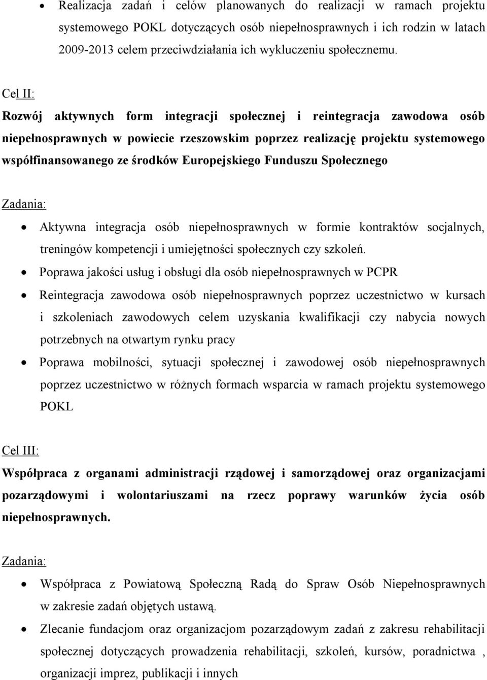 Cel II: Rozwój aktywnych form integracji społecznej i reintegracja zawodowa osób niepełnosprawnych w powiecie rzeszowskim poprzez realizację projektu systemowego współfinansowanego ze środków
