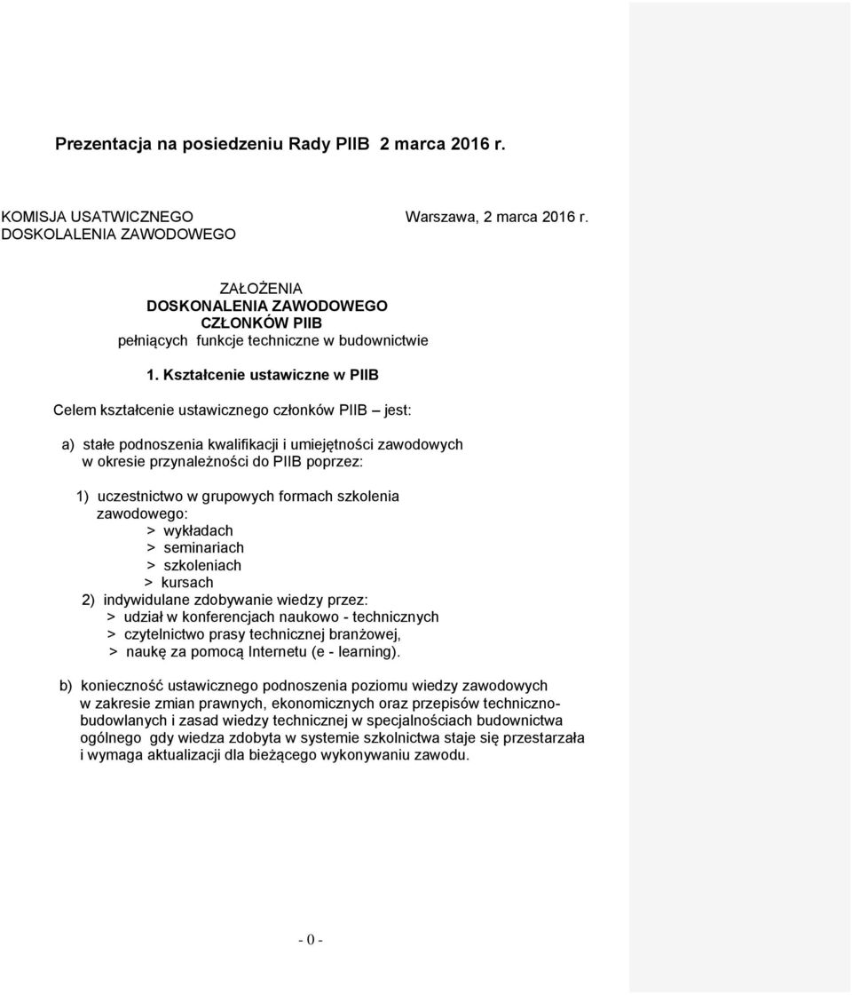 Kształcenie ustawiczne w PIIB Celem kształcenie ustawicznego członków PIIB jest: a) stałe podnoszenia kwalifikacji i umiejętności zawodowych w okresie przynależności do PIIB poprzez: 1) uczestnictwo