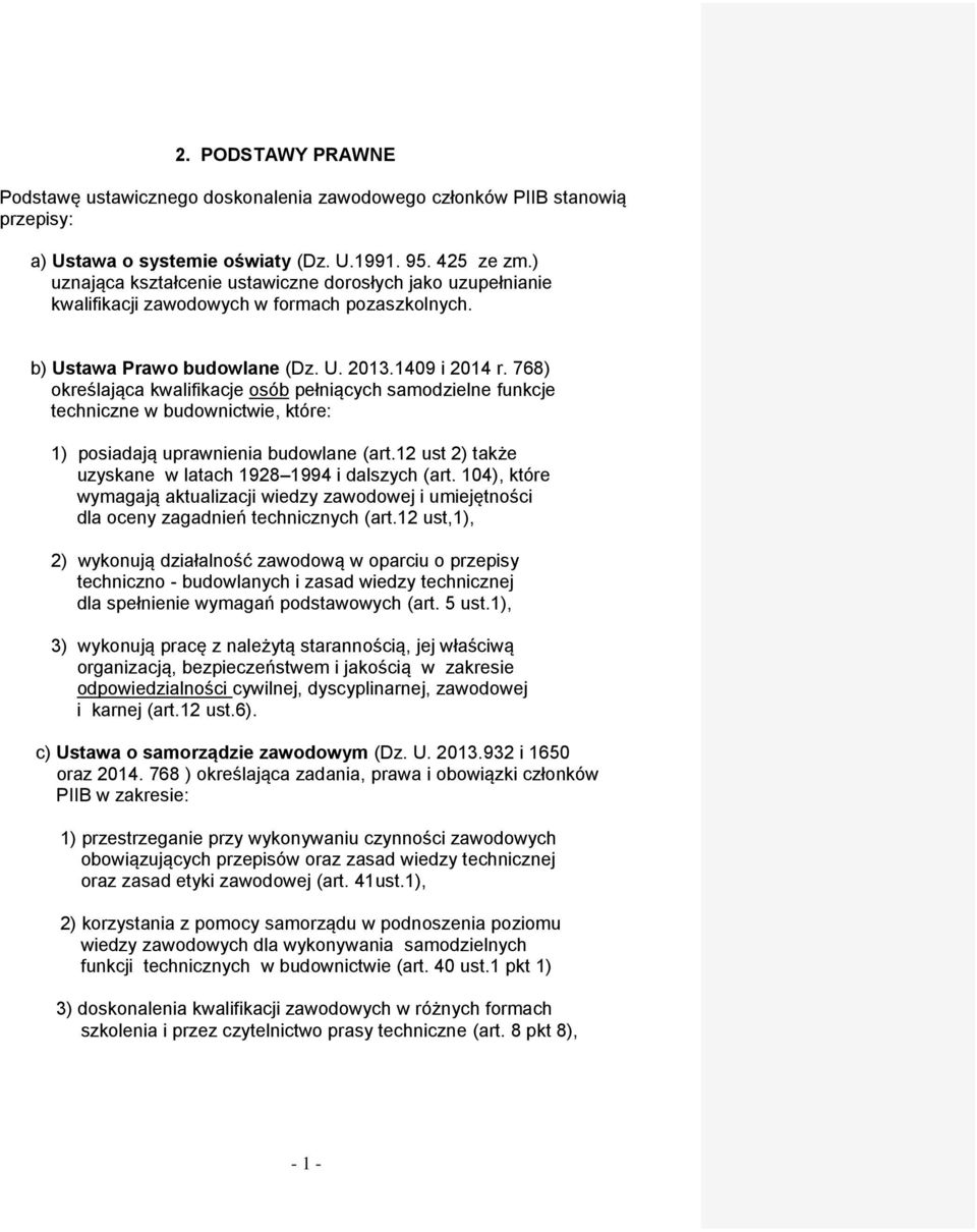 768) określająca kwalifikacje osób pełniących samodzielne funkcje techniczne w budownictwie, które: 1) posiadają uprawnienia budowlane (art.12 ust 2) także uzyskane w latach 1928 1994 i dalszych (art.