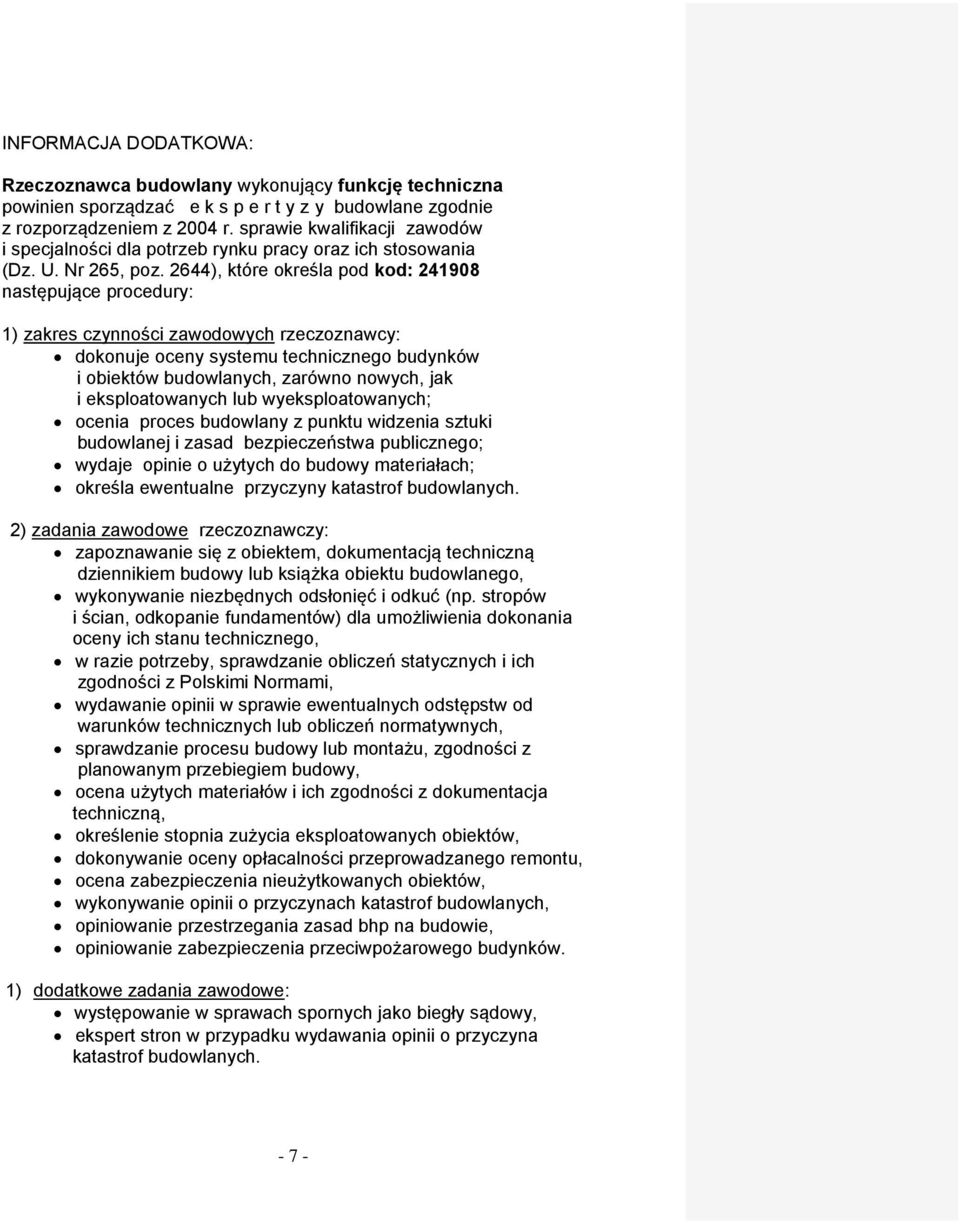 2644), które określa pod kod: 241908 następujące procedury: 1) zakres czynności zawodowych rzeczoznawcy: dokonuje oceny systemu technicznego budynków i obiektów budowlanych, zarówno nowych, jak i