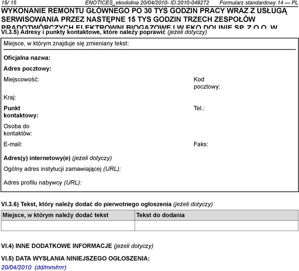 Adres pocztowy: Miejscowość: Kraj: Punkt kontaktowy: Osoba do kontaktów: E-mail: Kod pocztowy: Tel.