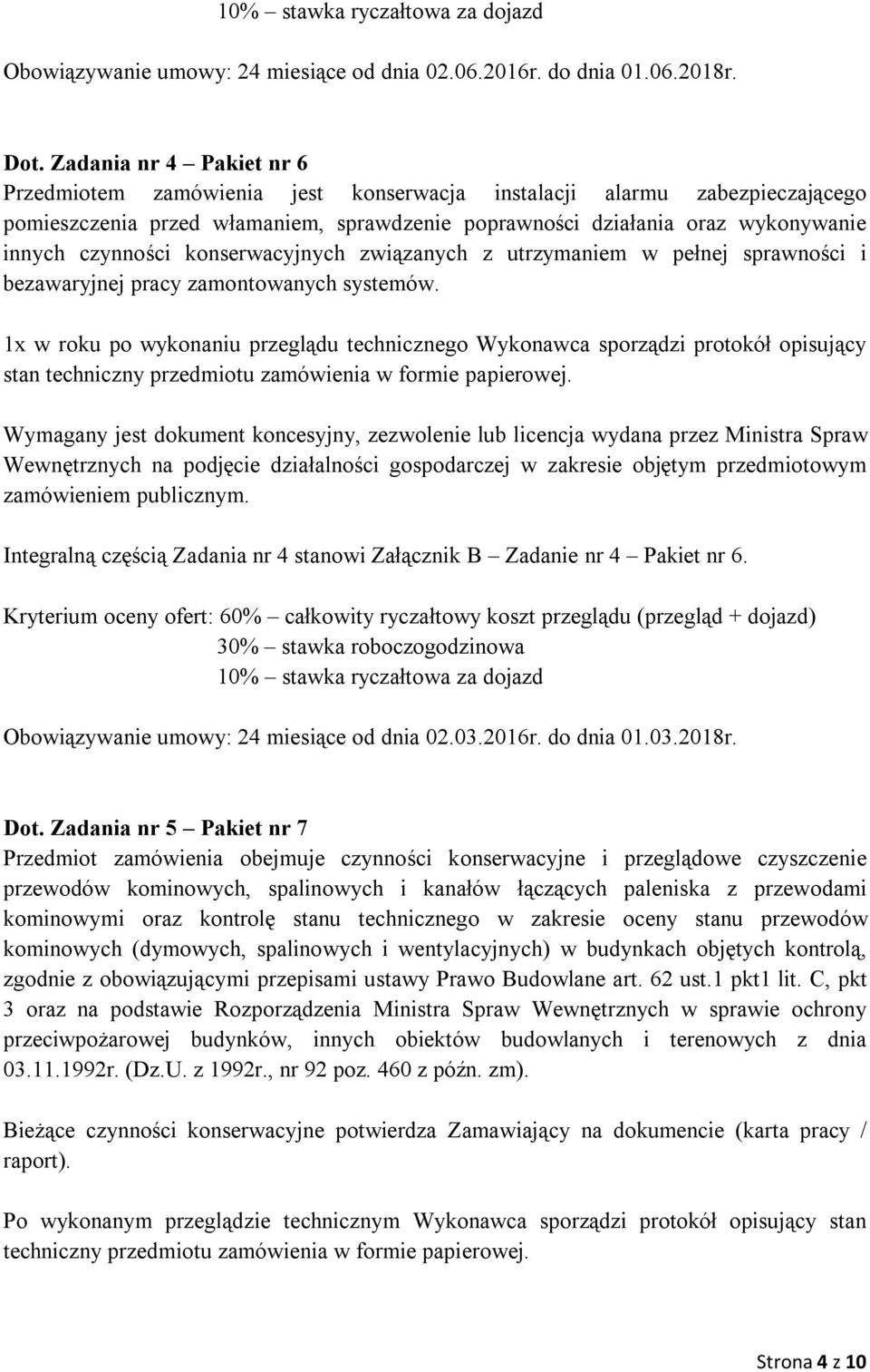 konserwacyjnych związanych z utrzymaniem w pełnej sprawności i bezawaryjnej pracy zamontowanych systemów.