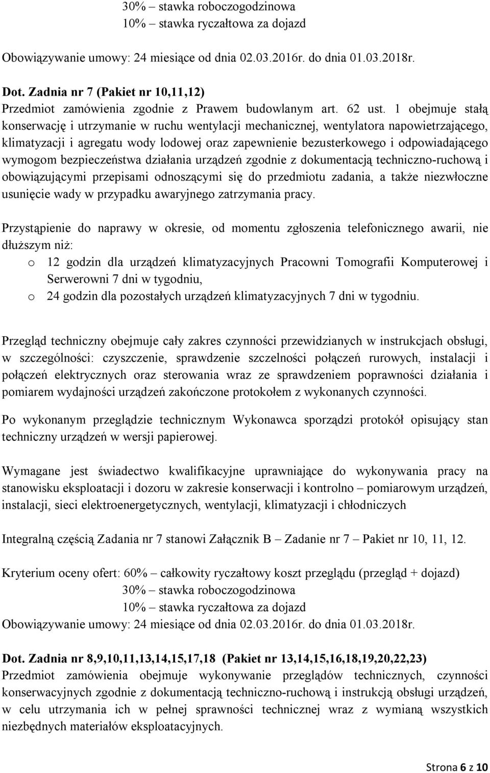 wymogom bezpieczeństwa działania urządzeń zgodnie z dokumentacją techniczno-ruchową i obowiązującymi przepisami odnoszącymi się do przedmiotu zadania, a także niezwłoczne usunięcie wady w przypadku