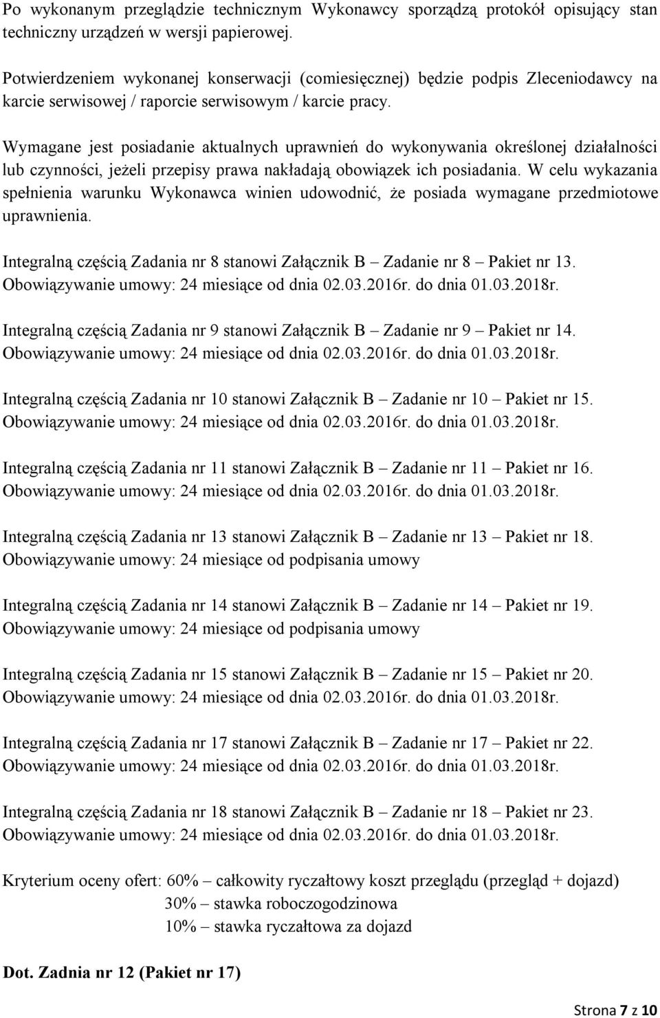 Wymagane jest posiadanie aktualnych uprawnień do wykonywania określonej działalności lub czynności, jeżeli przepisy prawa nakładają obowiązek ich posiadania.