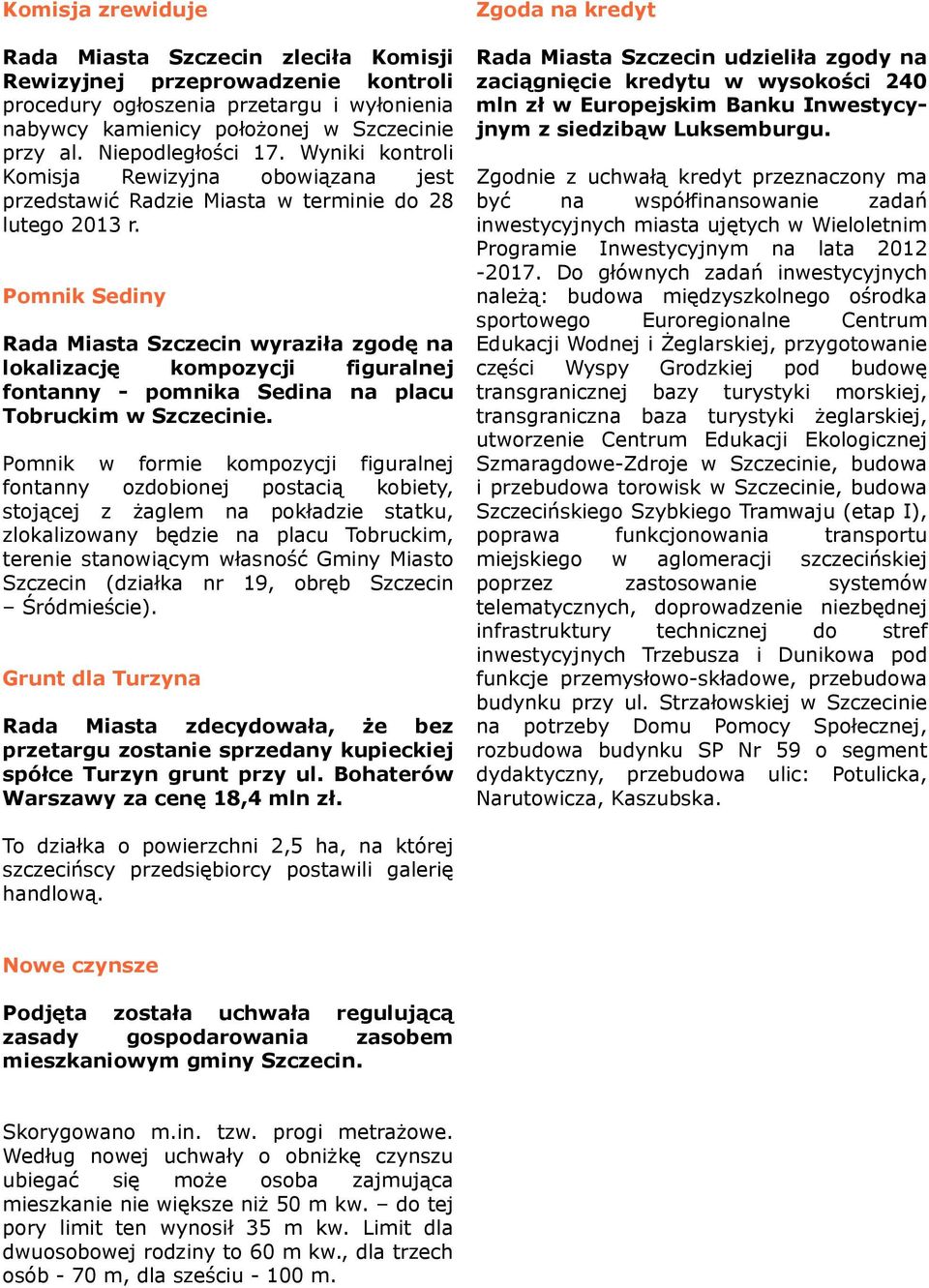 Pomnik Sediny Rada Miasta Szczecin wyraziła zgodę na lokalizację kompozycji figuralnej fontanny - pomnika Sedina na placu Tobruckim w Szczecinie.