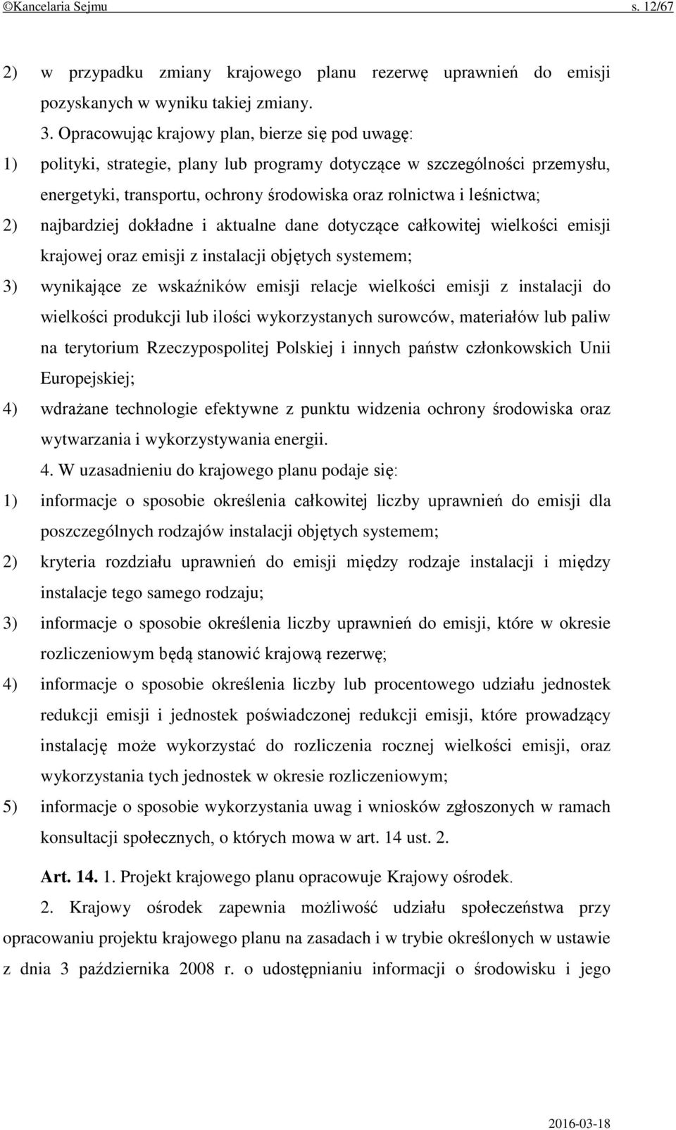 2) najbardziej dokładne i aktualne dane dotyczące całkowitej wielkości emisji krajowej oraz emisji z instalacji objętych systemem; 3) wynikające ze wskaźników emisji relacje wielkości emisji z
