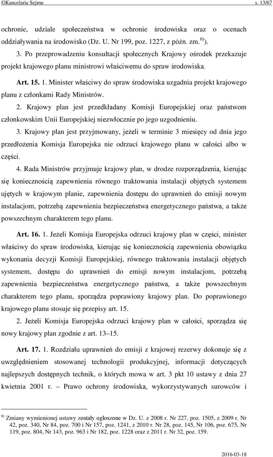 . 1. Minister właściwy do spraw środowiska uzgadnia projekt krajowego planu z członkami Rady Ministrów. 2.