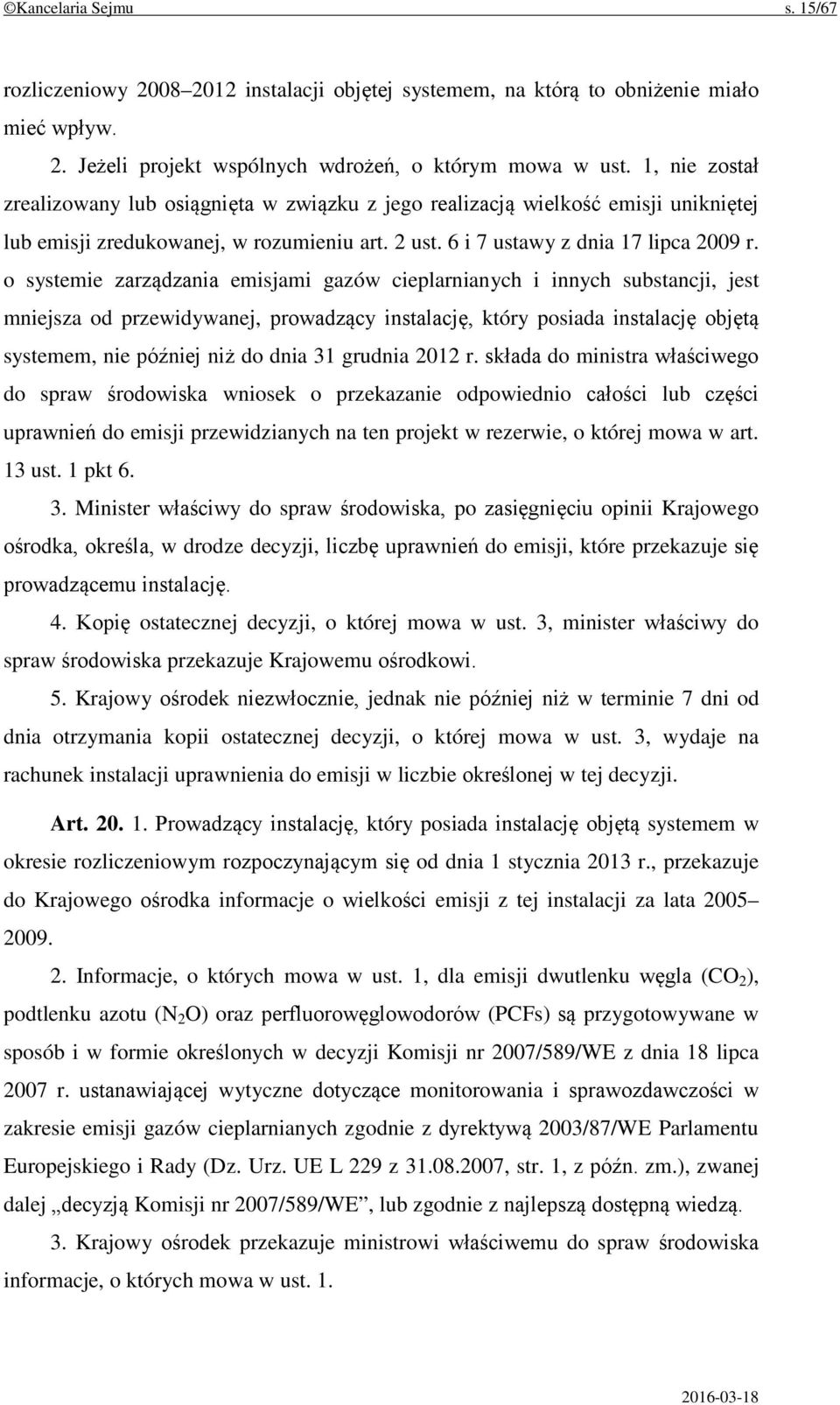 o systemie zarządzania emisjami gazów cieplarnianych i innych substancji, jest mniejsza od przewidywanej, prowadzący instalację, który posiada instalację objętą systemem, nie później niż do dnia 31