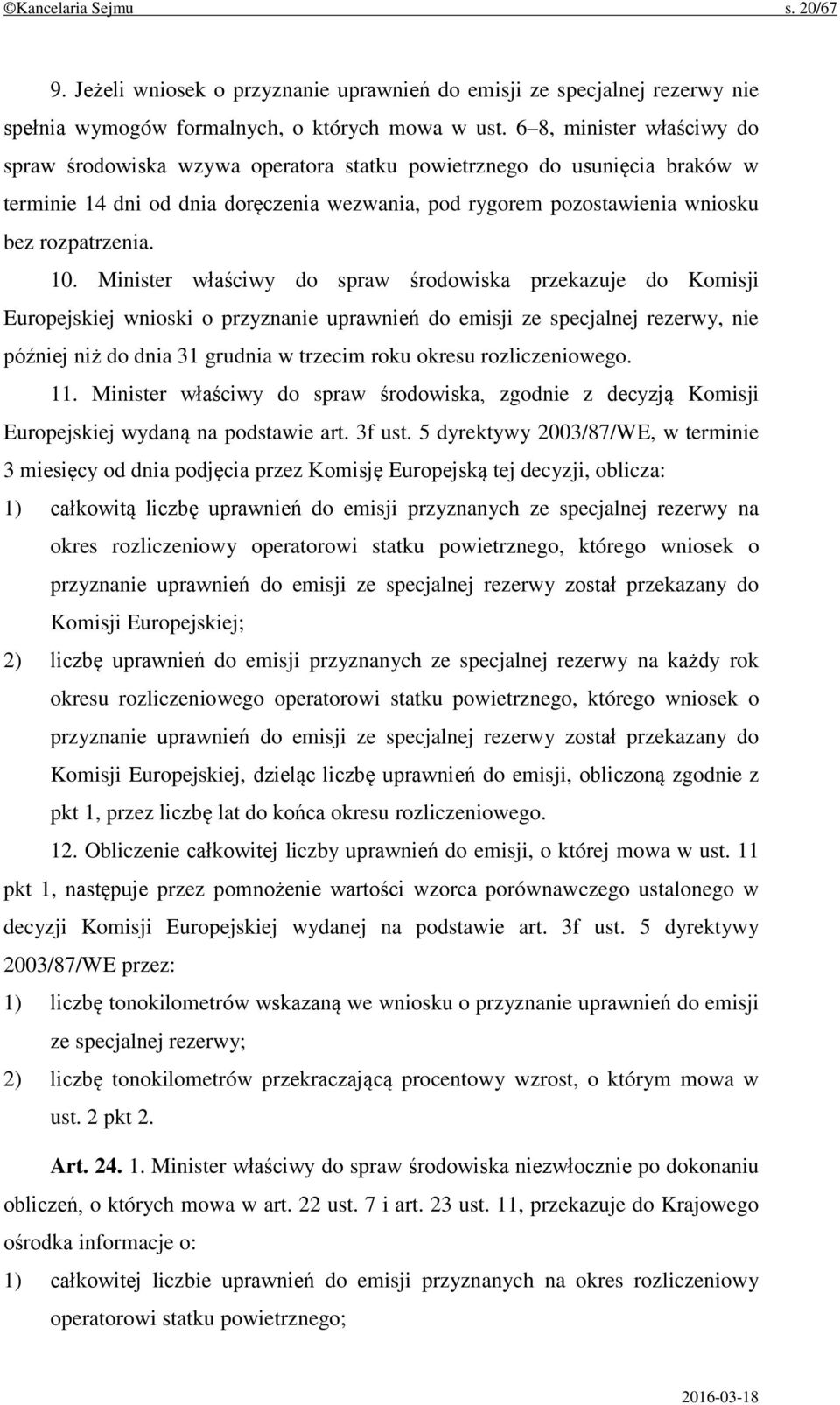 10. Minister właściwy do spraw środowiska przekazuje do Komisji Europejskiej wnioski o przyznanie uprawnień do emisji ze specjalnej rezerwy, nie później niż do dnia 31 grudnia w trzecim roku okresu