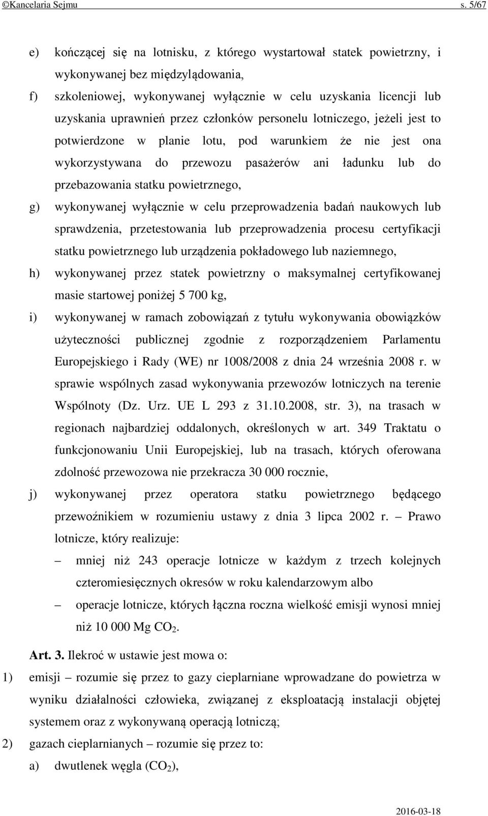 przez członków personelu lotniczego, jeżeli jest to potwierdzone w planie lotu, pod warunkiem że nie jest ona wykorzystywana do przewozu pasażerów ani ładunku lub do przebazowania statku