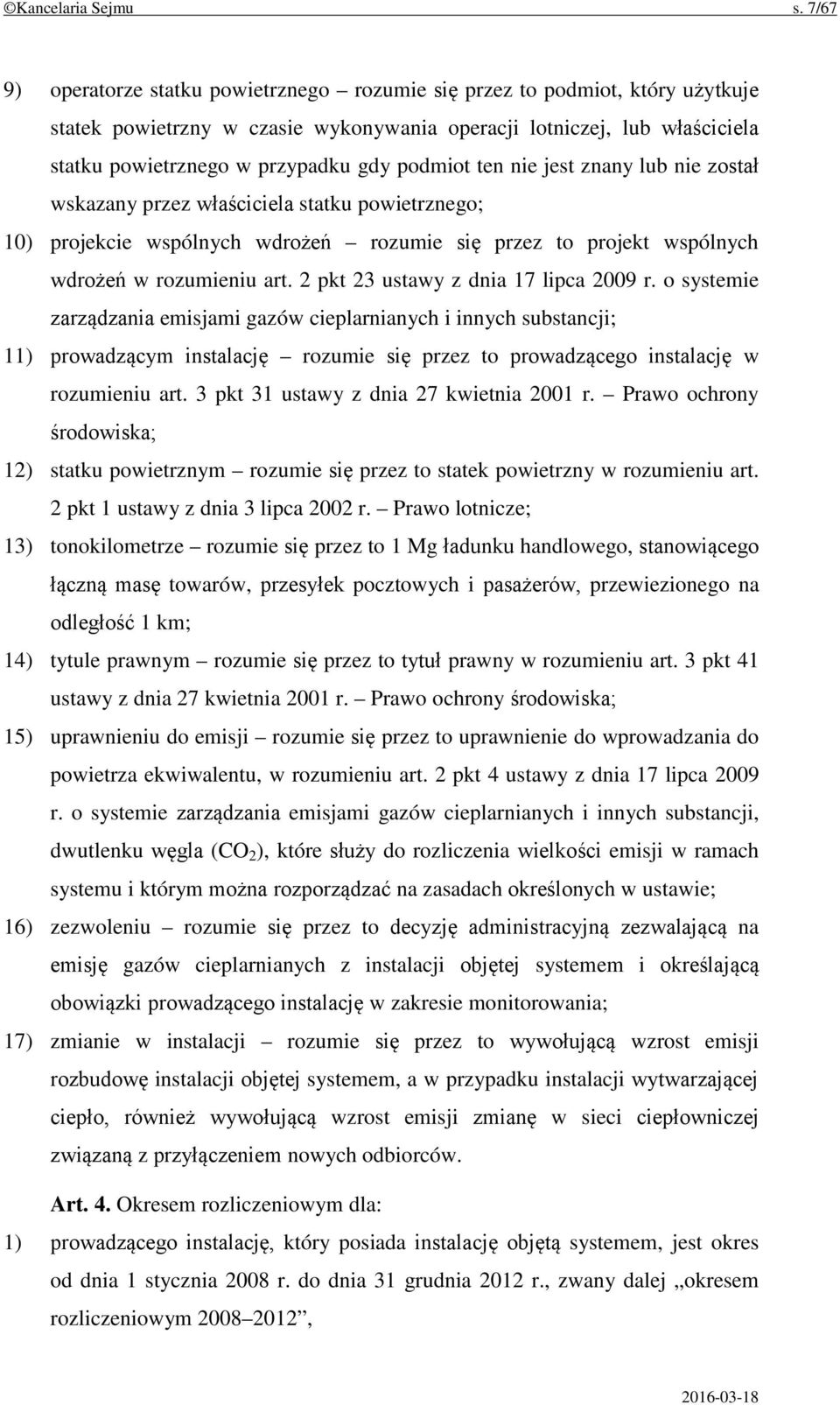 podmiot ten nie jest znany lub nie został wskazany przez właściciela statku powietrznego; 10) projekcie wspólnych wdrożeń rozumie się przez to projekt wspólnych wdrożeń w rozumieniu art.