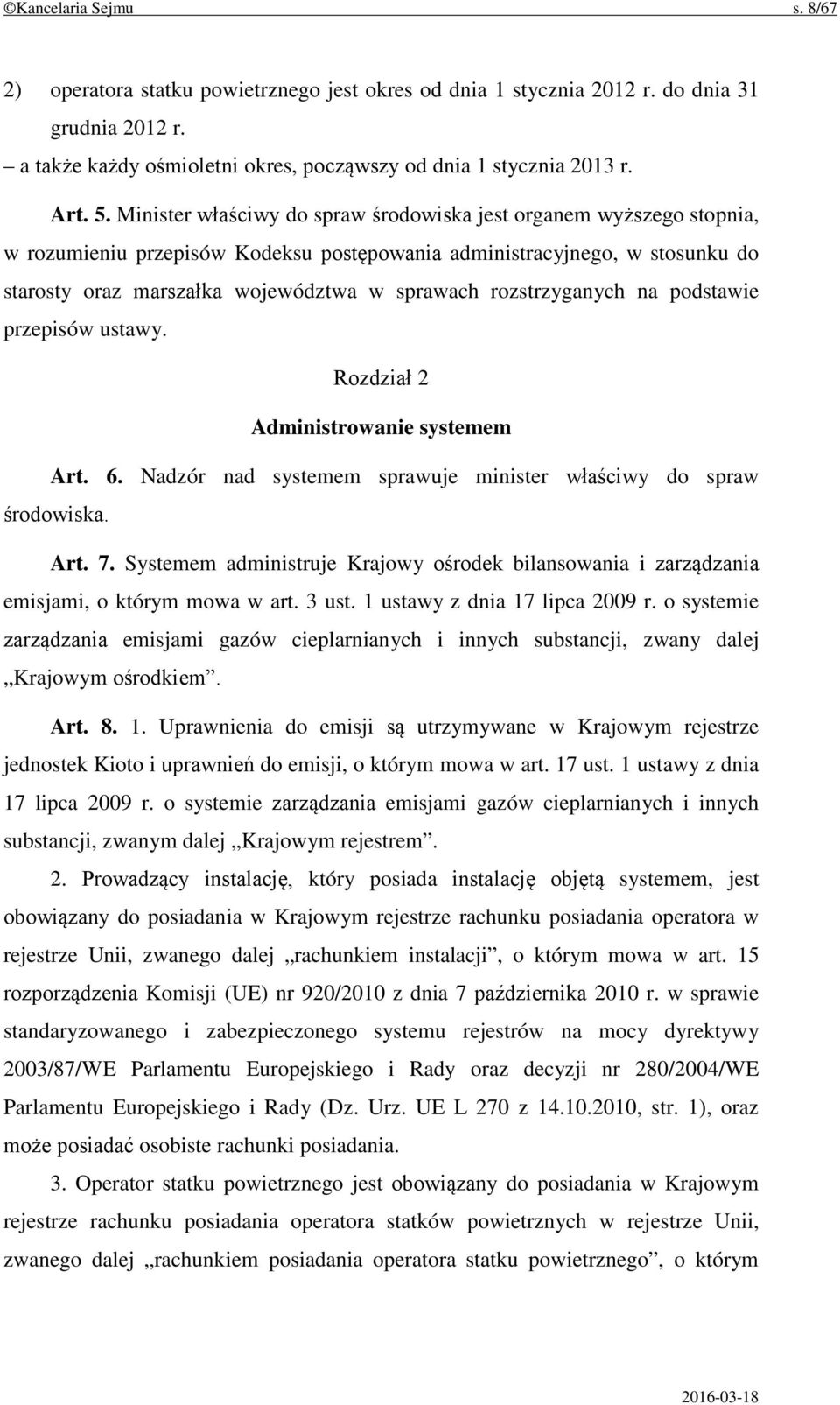 rozstrzyganych na podstawie przepisów ustawy. Rozdział 2 Administrowanie systemem Art. 6. Nadzór nad systemem sprawuje minister właściwy do spraw środowiska. Art. 7.