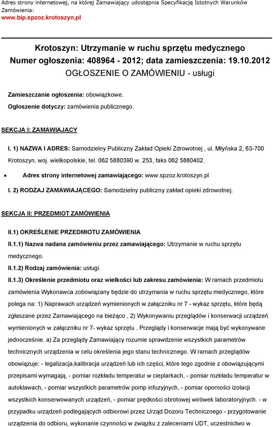 Ogłszenie dtyczy: zamówienia publiczneg. SEKCJA I: ZAMAWIAJĄCY I. 1) NAZWA I ADRES: Samdzielny Publiczny Zakład Opieki Zdrwtnej, ul. Młyńska 2, 63-700 Krtszyn, wj. wielkplskie, tel. 062 5880390 w.
