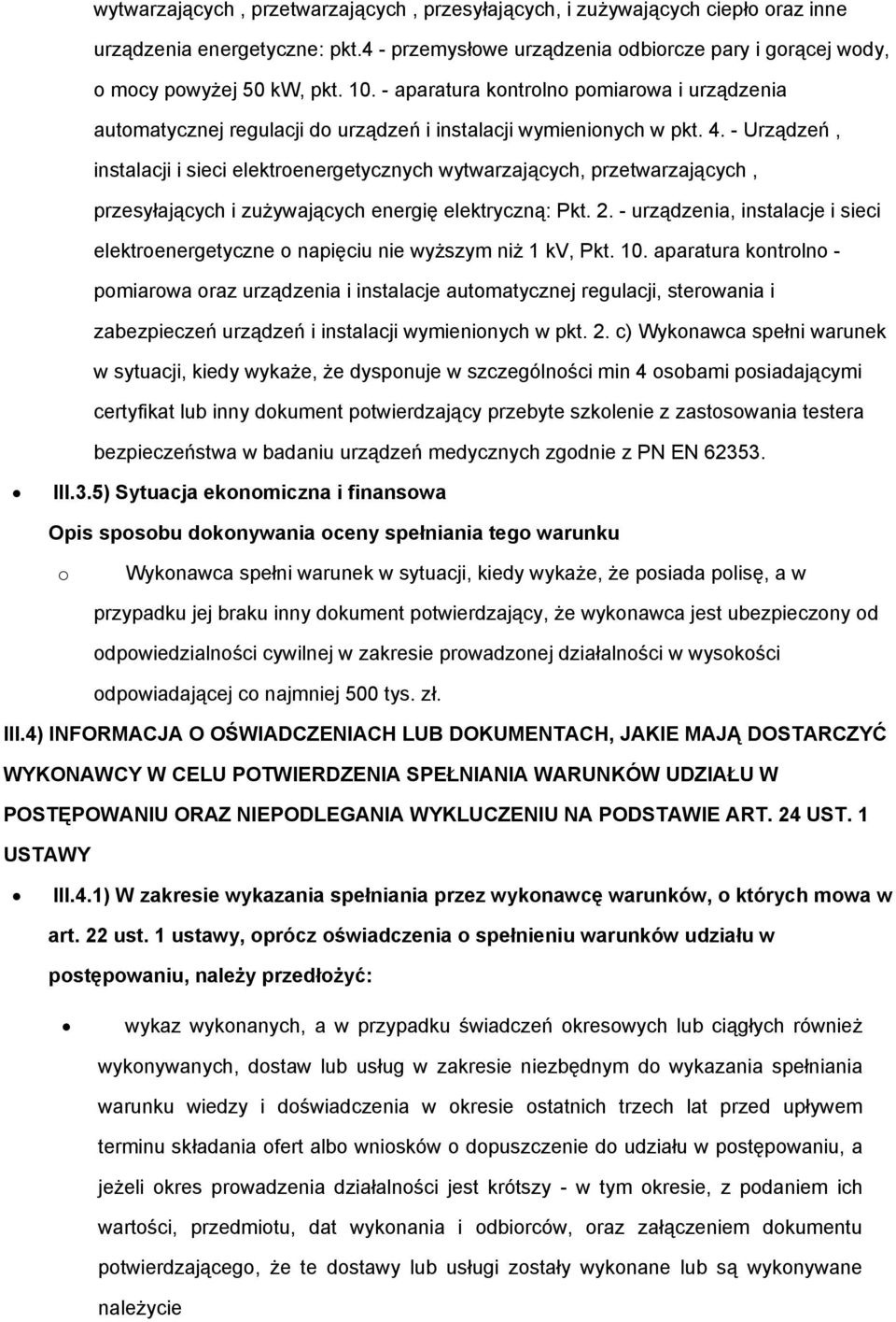 - Urządzeń, instalacji i sieci elektrenergetycznych wytwarzających, przetwarzających, przesyłających i zużywających energię elektryczną: Pkt. 2.