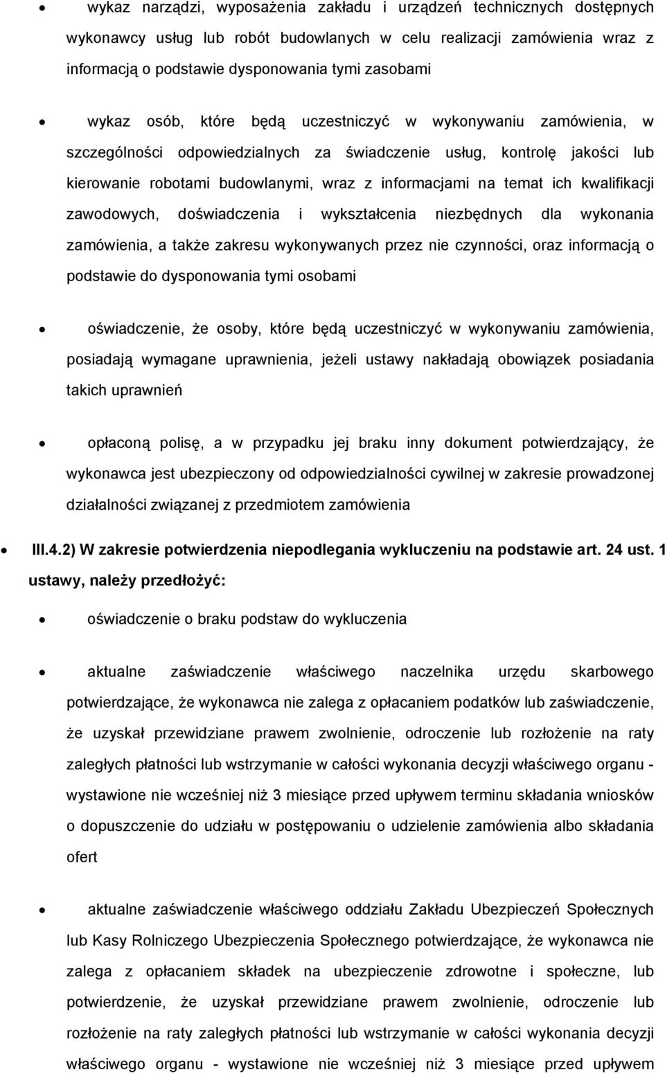 dświadczenia i wykształcenia niezbędnych dla wyknania zamówienia, a także zakresu wyknywanych przez nie czynnści, raz infrmacją pdstawie d dyspnwania tymi sbami świadczenie, że sby, które będą