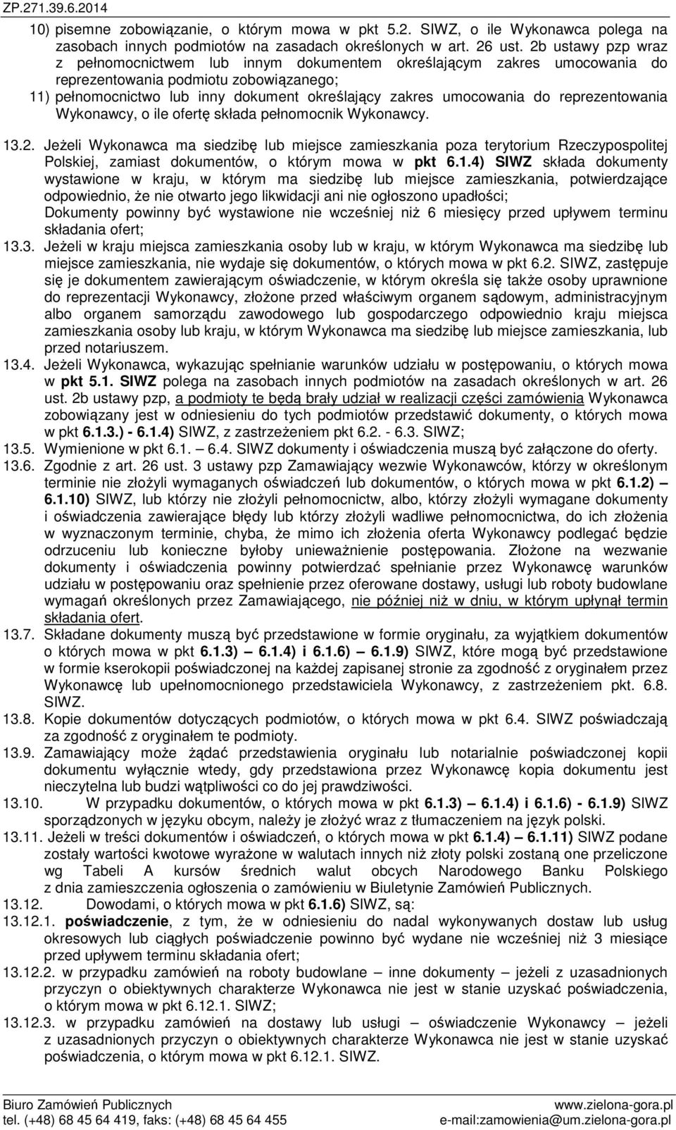 do reprezentowania Wykonawcy, o ile ofertę składa pełnomocnik Wykonawcy. 13.2.