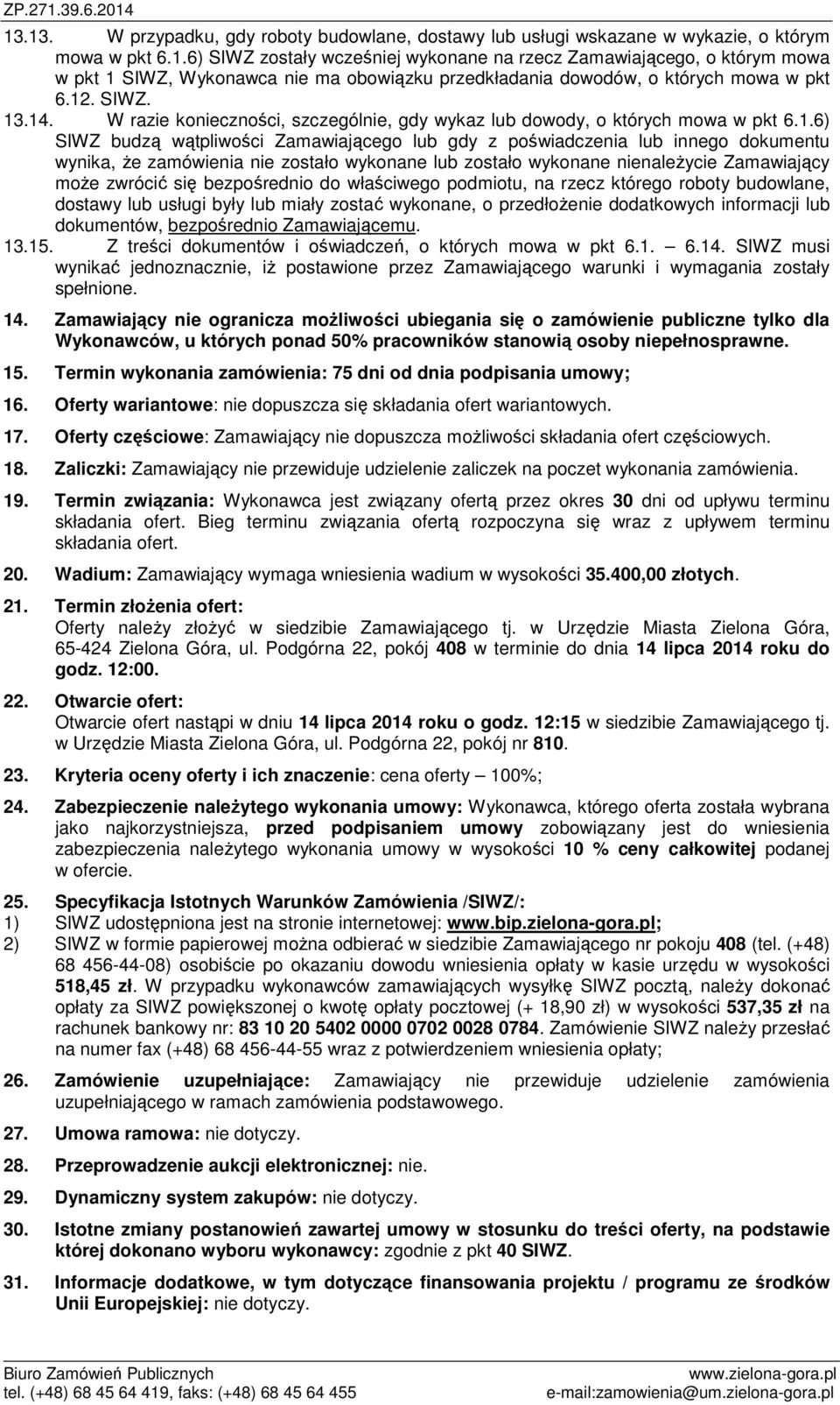 zamówienia nie zostało wykonane lub zostało wykonane nienależycie Zamawiający może zwrócić się bezpośrednio do właściwego podmiotu, na rzecz którego roboty budowlane, dostawy lub usługi były lub