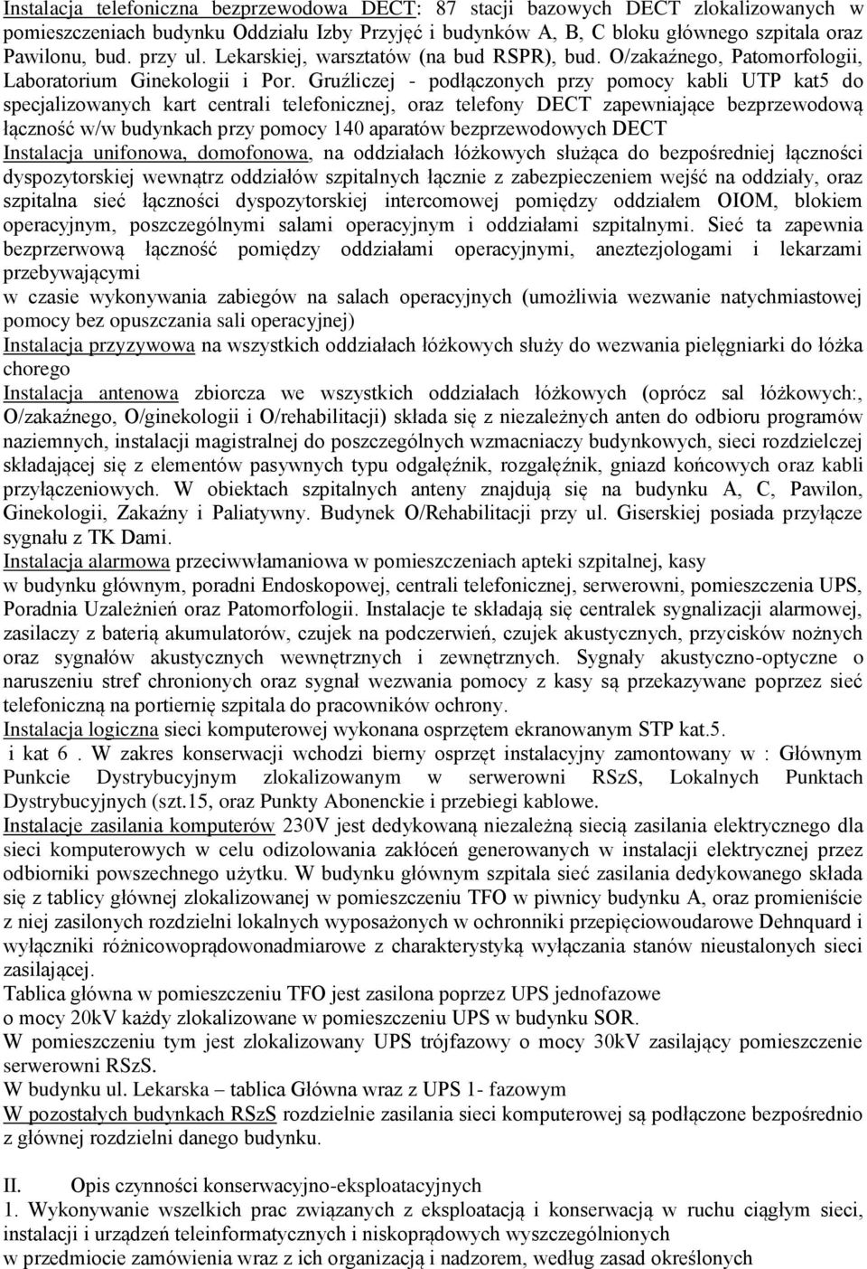 Gruźliczej - podłączonych przy pomocy kabli UTP kat5 do specjalizowanych kart centrali telefonicznej, oraz telefony zapewniające bezprzewodową łączność w/w budynkach przy pomocy 140 aparatów