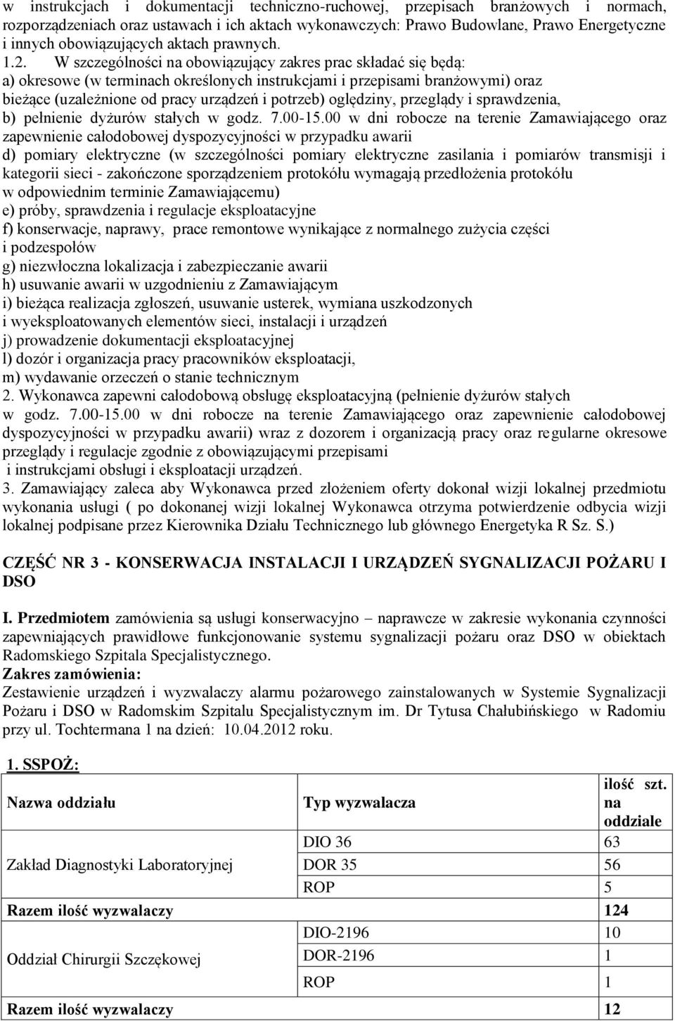 W szczególności na obowiązujący zakres prac składać się będą: a) okresowe (w terminach określonych instrukcjami i przepisami branżowymi) oraz bieżące (uzależnione od pracy urządzeń i potrzeb)