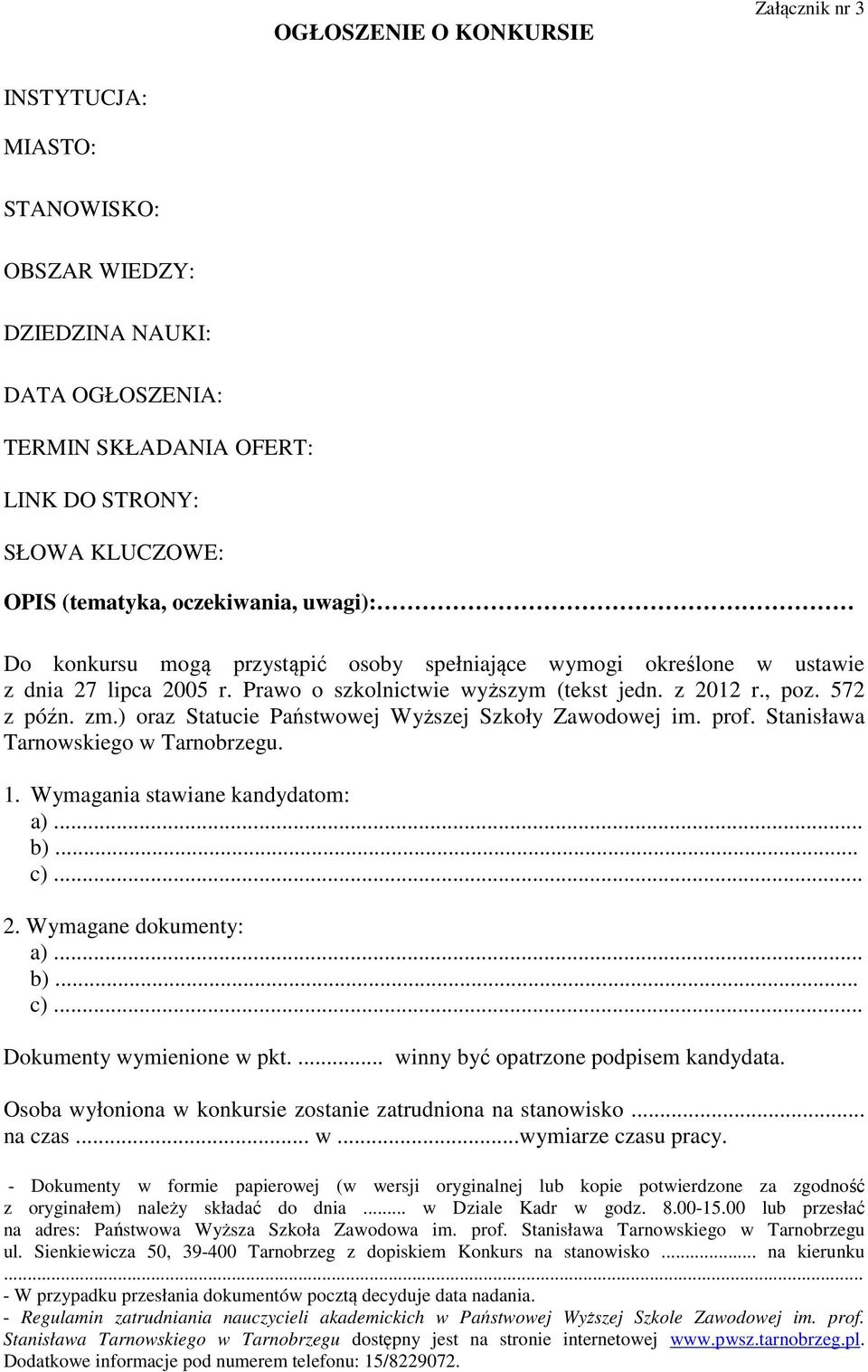 ) oraz Statucie Państwowej Wyższej Szkoły Zawodowej im. prof. Stanisława Tarnowskiego w Tarnobrzegu. 1. Wymagania stawiane kandydatom: a)... b)... c)... 2. Wymagane dokumenty: a)... b)... c)... Dokumenty wymienione w pkt.