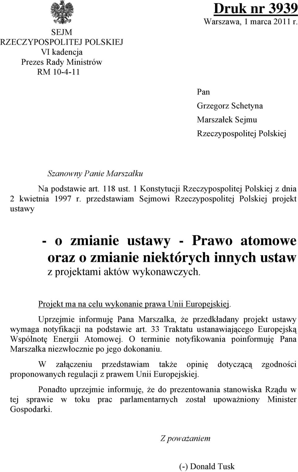 przedstawiam Sejmowi Rzeczypospolitej Polskiej projekt ustawy - o zmianie ustawy - Prawo atomowe oraz o zmianie niektórych innych ustaw z projektami aktów wykonawczych.