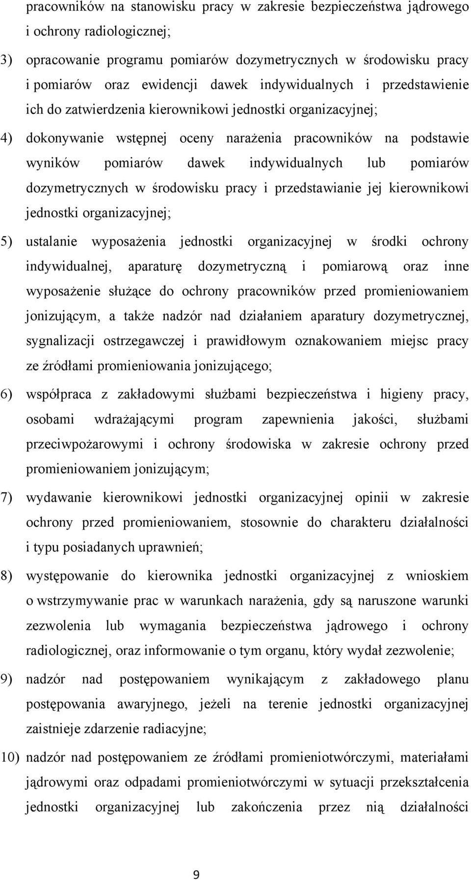 pomiarów dozymetrycznych w środowisku pracy i przedstawianie jej kierownikowi jednostki organizacyjnej; 5) ustalanie wyposażenia jednostki organizacyjnej w środki ochrony indywidualnej, aparaturę