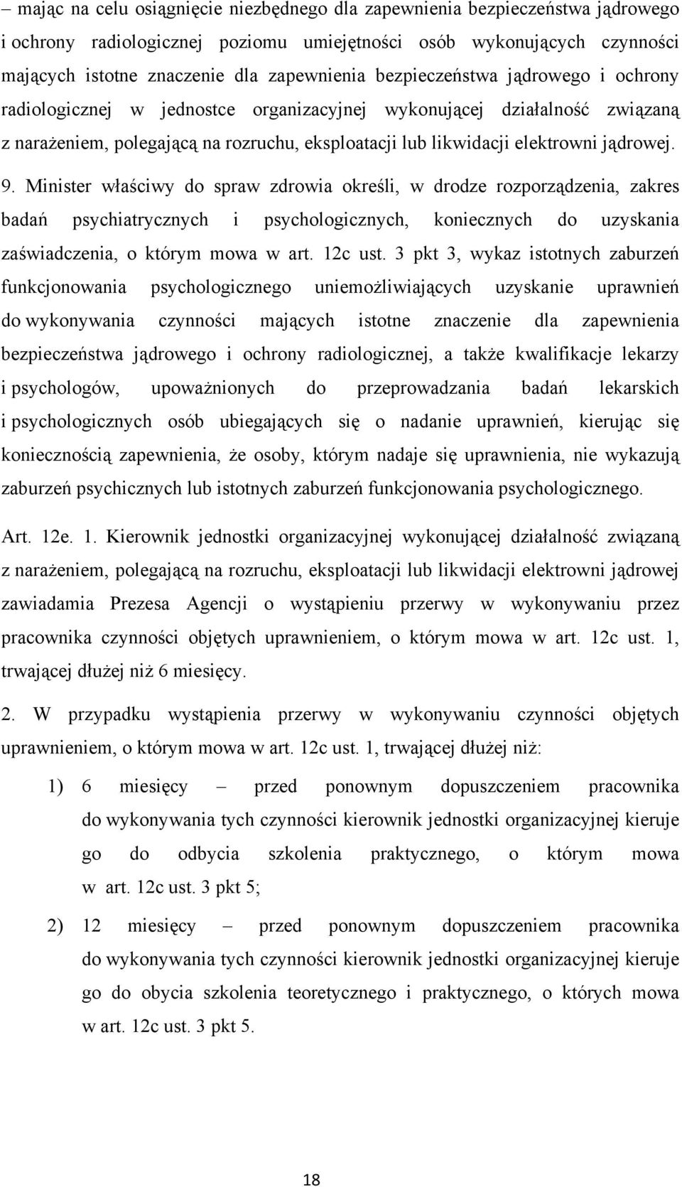 Minister właściwy do spraw zdrowia określi, w drodze rozporządzenia, zakres badań psychiatrycznych i psychologicznych, koniecznych do uzyskania zaświadczenia, o którym mowa w art. 12c ust.