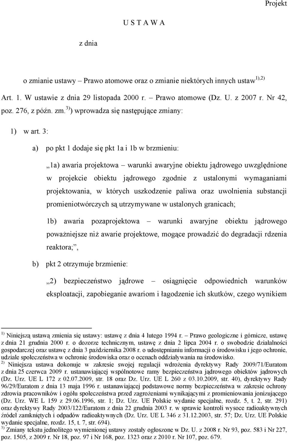 3: a) po pkt 1 dodaje się pkt 1a i 1b w brzmieniu: 1a) awaria projektowa warunki awaryjne obiektu jądrowego uwzględnione w projekcie obiektu jądrowego zgodnie z ustalonymi wymaganiami projektowania,
