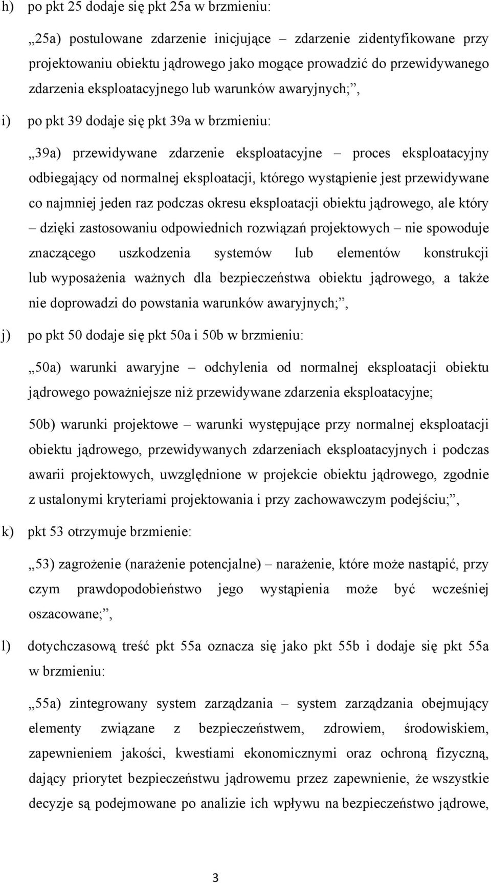 wystąpienie jest przewidywane co najmniej jeden raz podczas okresu eksploatacji obiektu jądrowego, ale który dzięki zastosowaniu odpowiednich rozwiązań projektowych nie spowoduje znaczącego