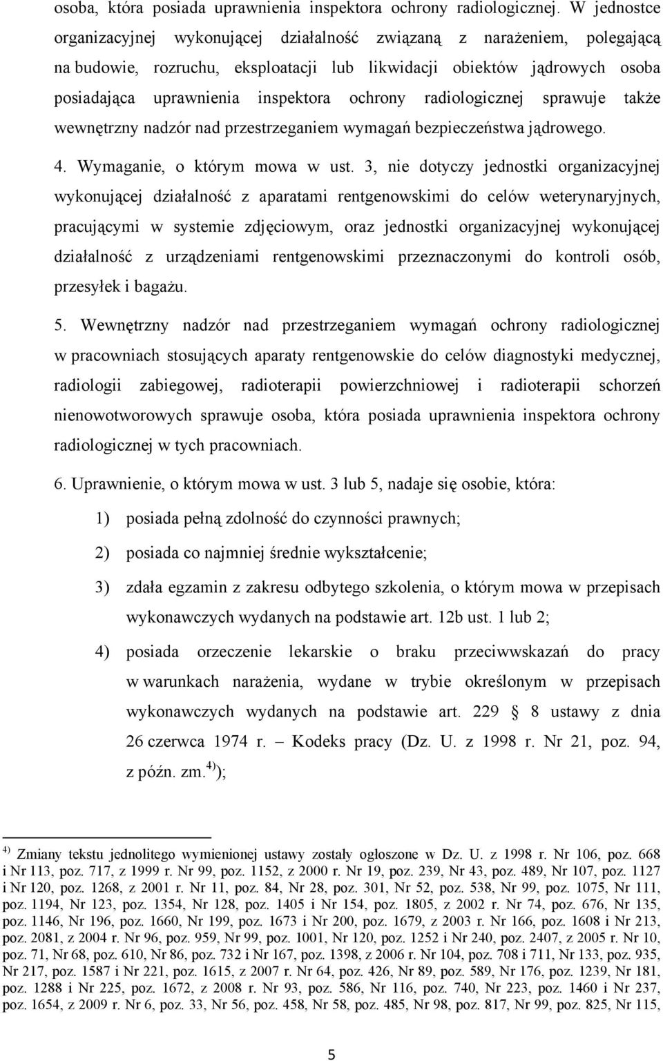 ochrony radiologicznej sprawuje także wewnętrzny nadzór nad przestrzeganiem wymagań bezpieczeństwa jądrowego. 4. Wymaganie, o którym mowa w ust.