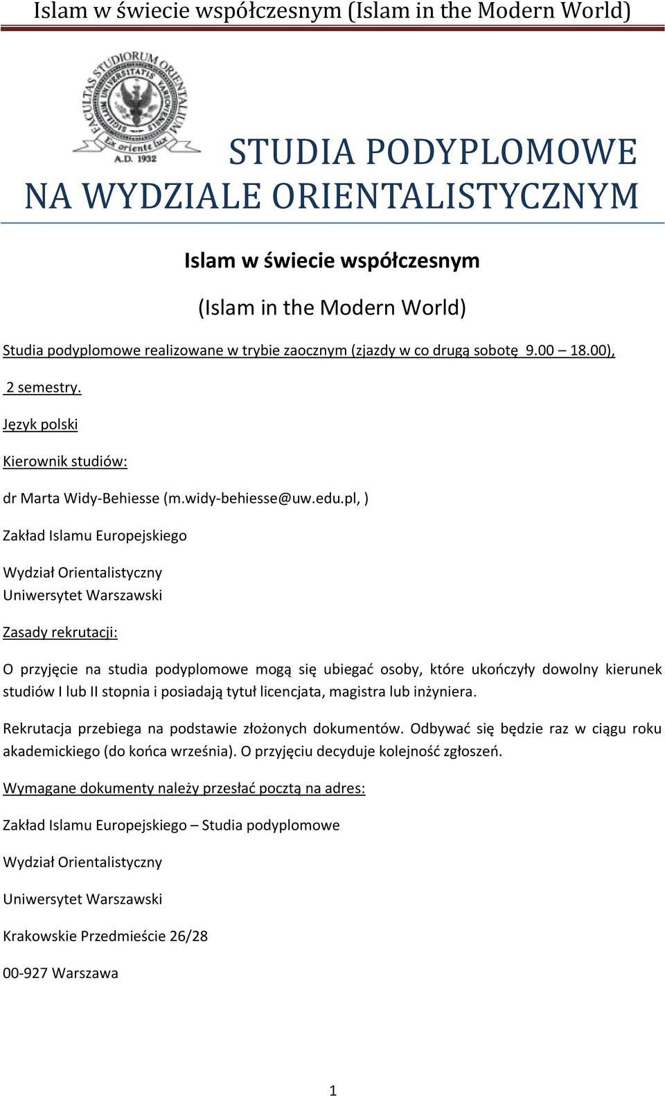 pl, ) Zakład Islamu Europejskiego Wydział Orientalistyczny Uniwersytet Warszawski Zasady rekrutacji: O przyjęcie na studia podyplomowe mogą się ubiegać osoby, które ukończyły dowolny kierunek studiów