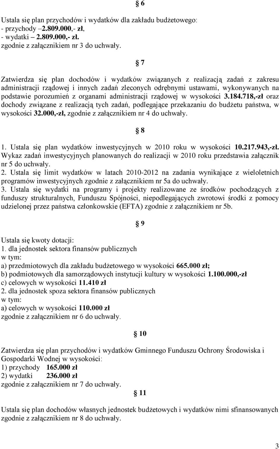 administracji rządowej w wysokości 3.184.718,-zł oraz dochody związane z realizacją tych zadań, podlegające przekazaniu do budżetu państwa, w wysokości 32.