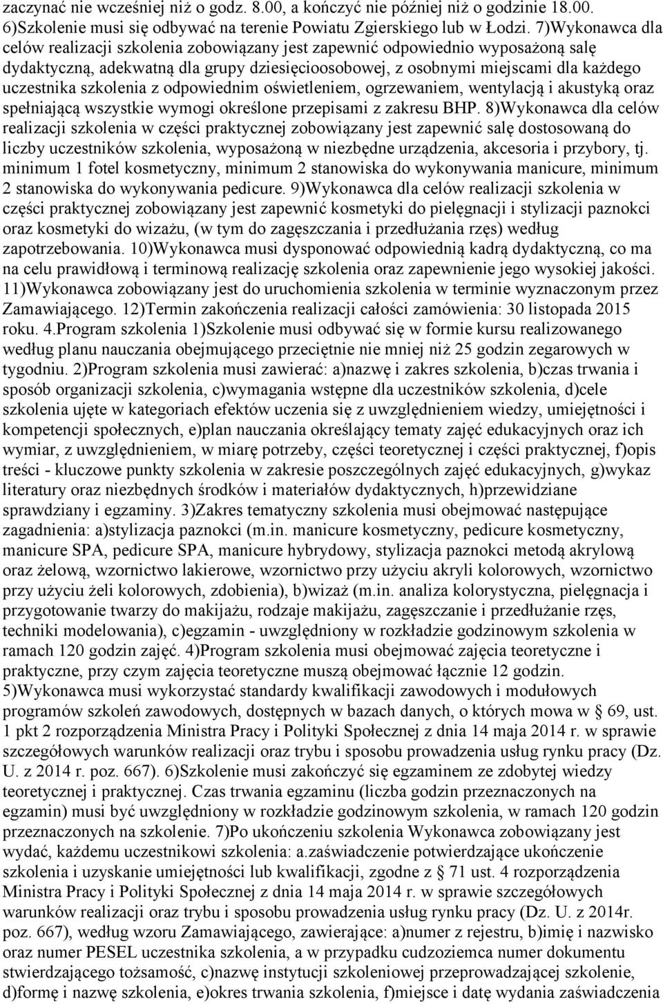 szkolenia z odpowiednim oświetleniem, ogrzewaniem, wentylacją i akustyką oraz spełniającą wszystkie wymogi określone przepisami z zakresu BHP.