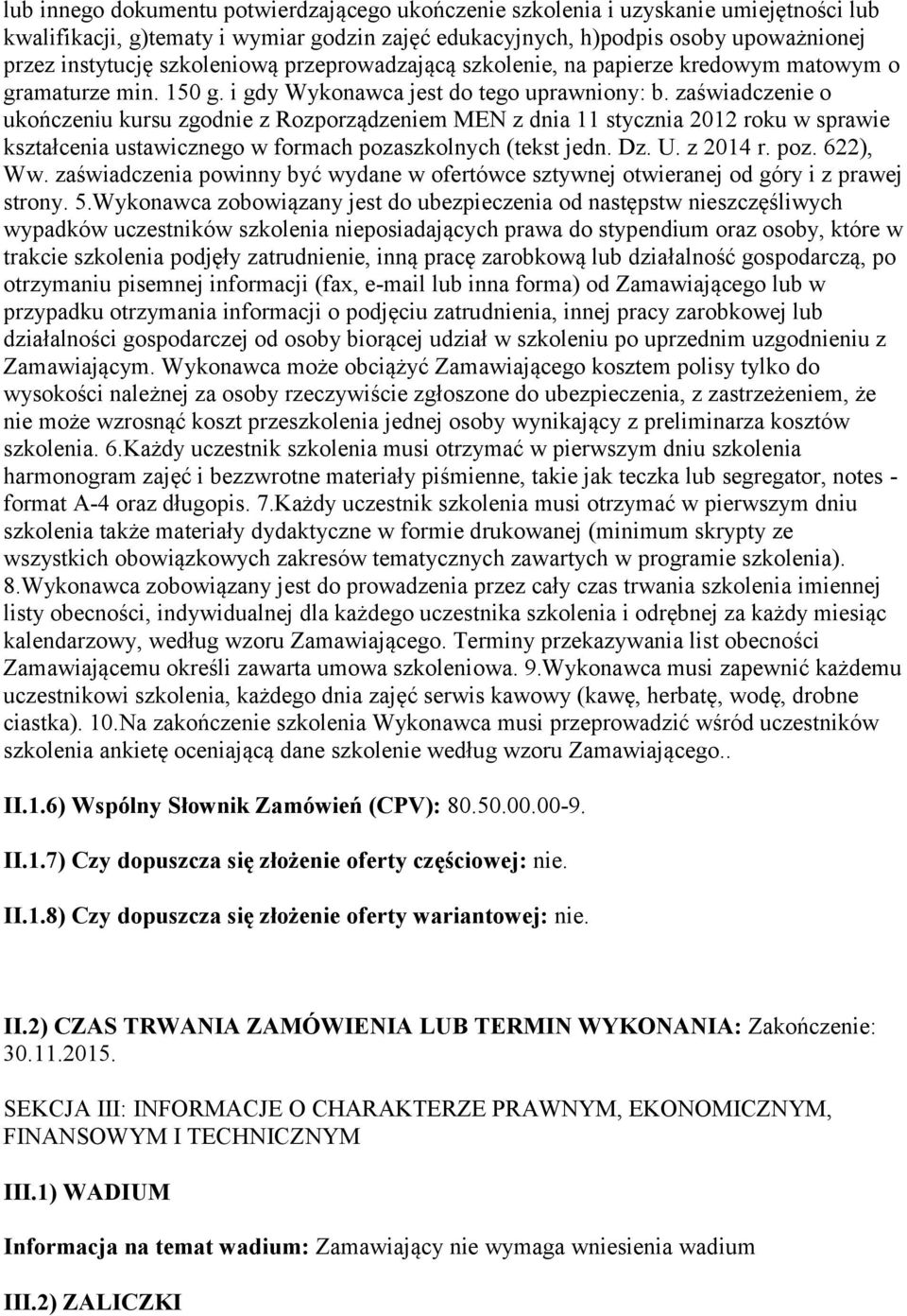 zaświadczenie o ukończeniu kursu zgodnie z Rozporządzeniem MEN z dnia 11 stycznia 2012 roku w sprawie kształcenia ustawicznego w formach pozaszkolnych (tekst jedn. Dz. U. z 2014 r. poz. 622), Ww.