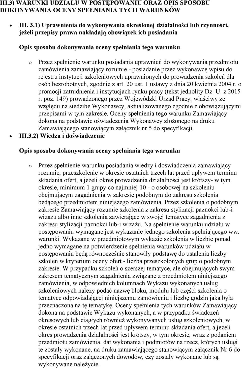 zamówienia zamawiający rozumie - posiadanie przez wykonawcę wpisu do rejestru instytucji szkoleniowych uprawnionych do prowadzenia szkoleń dla osób bezrobotnych, zgodnie z art. 20 ust.