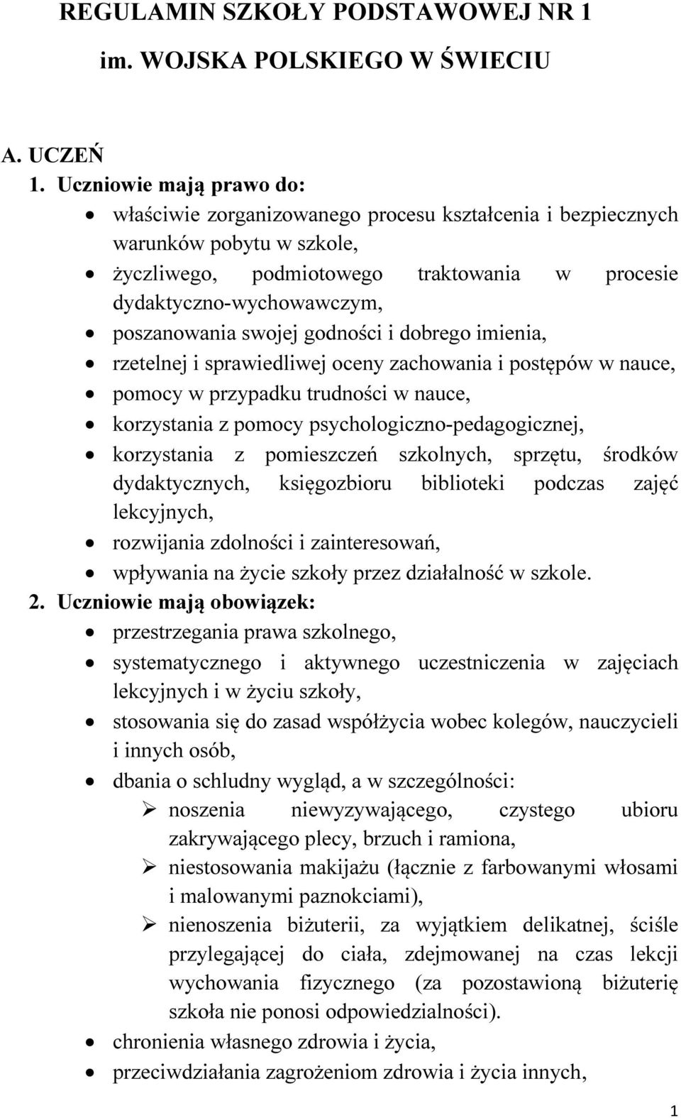 dobrego imienia, rzetelnej i sprawiedliwej oceny zachowania i postępów w nauce, pomocy w przypadku trudności w nauce, korzystania z pomocy psychologiczno-pedagogicznej, korzystania z pomieszczeń