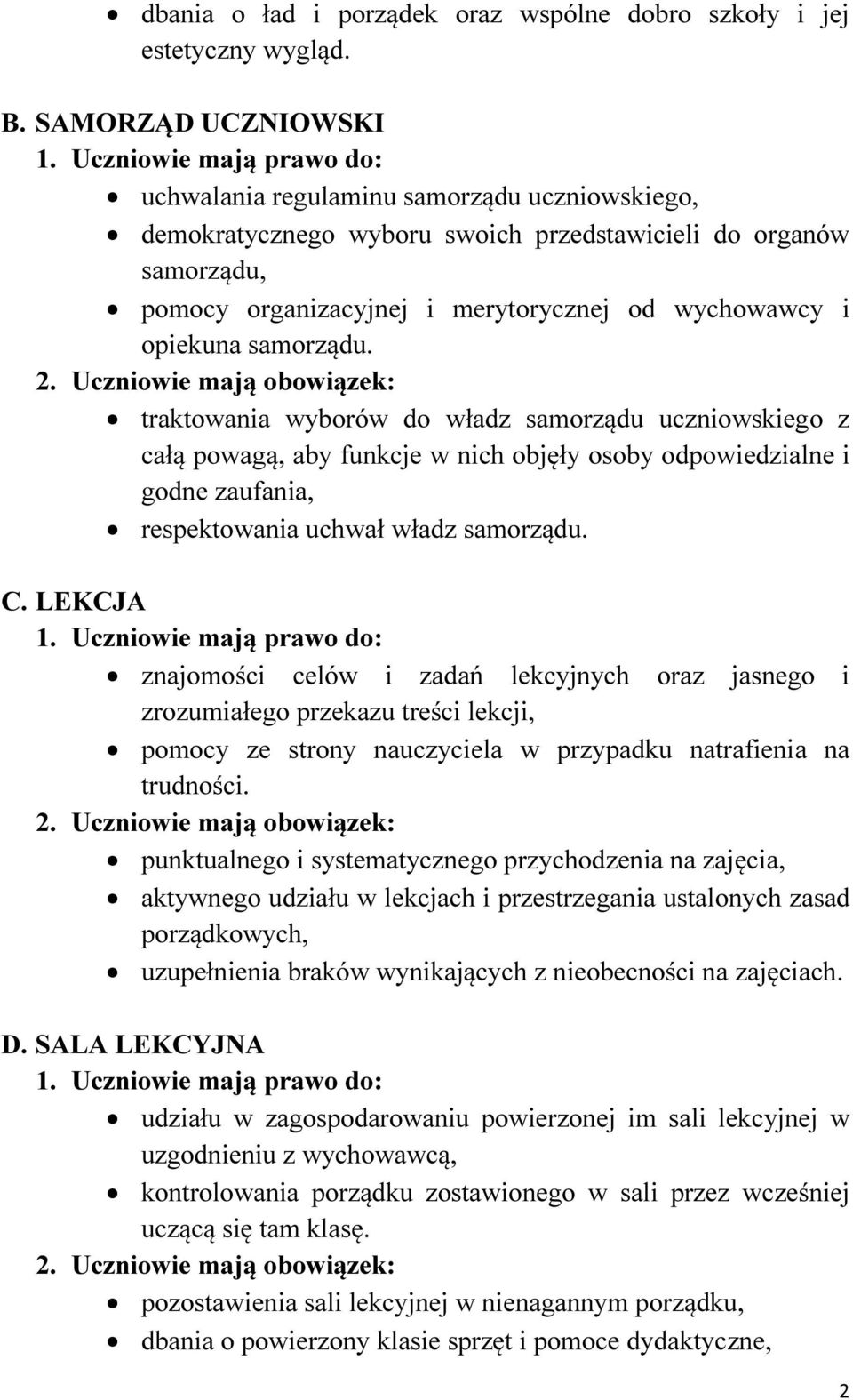 samorządu. traktowania wyborów do władz samorządu uczniowskiego z całą powagą, aby funkcje w nich objęły osoby odpowiedzialne i godne zaufania, respektowania uchwał władz samorządu. C.