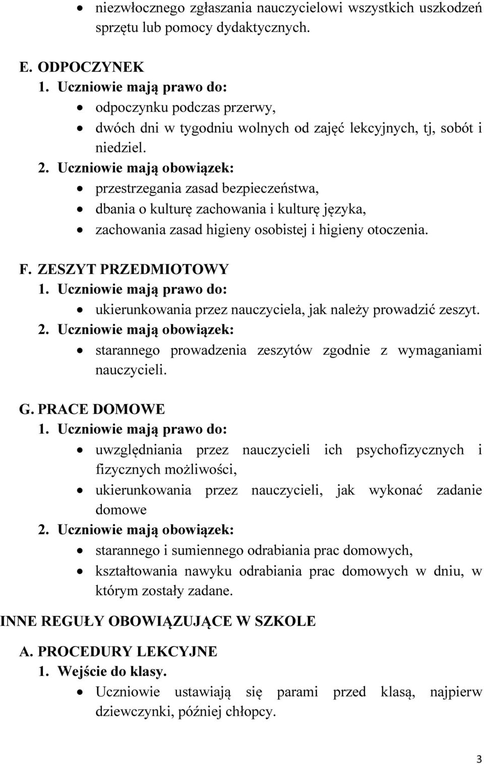 przestrzegania zasad bezpieczeństwa, dbania o kulturę zachowania i kulturę języka, zachowania zasad higieny osobistej i higieny otoczenia. F.