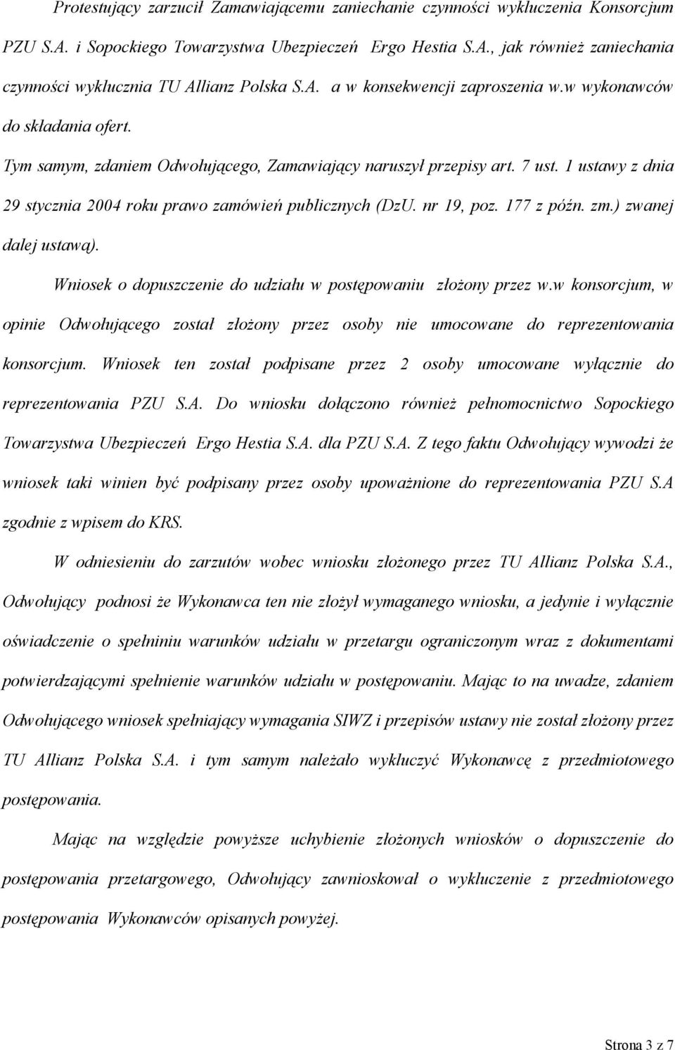 1 ustawy z dnia 29 stycznia 2004 roku prawo zamówień publicznych (DzU. nr 19, poz. 177 z późn. zm.) zwanej dalej ustawą). Wniosek o dopuszczenie do udziału w postępowaniu złożony przez w.