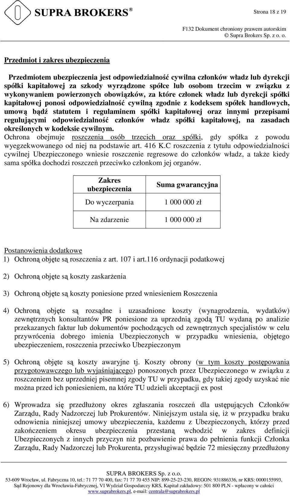 regulaminem spółki kapitałowej oraz innymi przepisami regulującymi odpowiedzialność członków władz spółki kapitałowej, na zasadach określonych w kodeksie cywilnym.