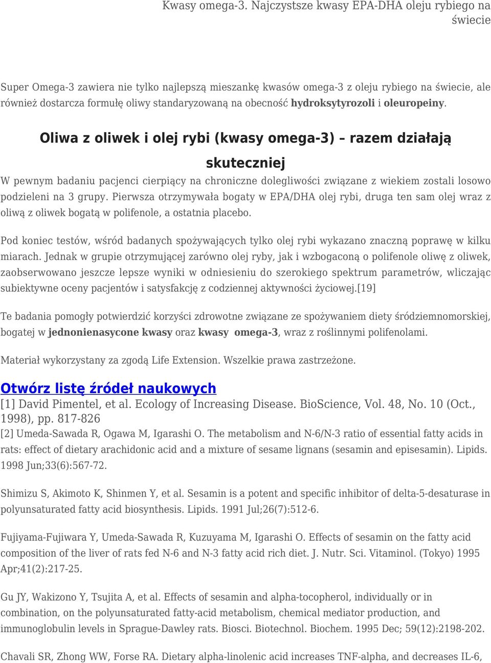 Pierwsza otrzymywała bogaty w EPA/DHA olej rybi, druga ten sam olej wraz z oliwą z oliwek bogatą w polifenole, a ostatnia placebo.