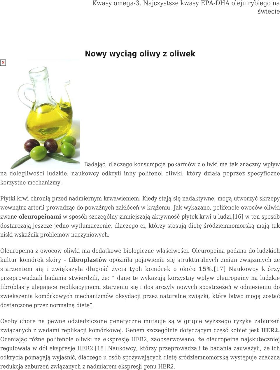 Jak wykazano, polifenole owoców oliwki zwane oleuropeinami w sposób szczególny zmniejszają aktywność płytek krwi u ludzi,[16] w ten sposób dostarczają jeszcze jedno wytłumaczenie, dlaczego ci, którzy