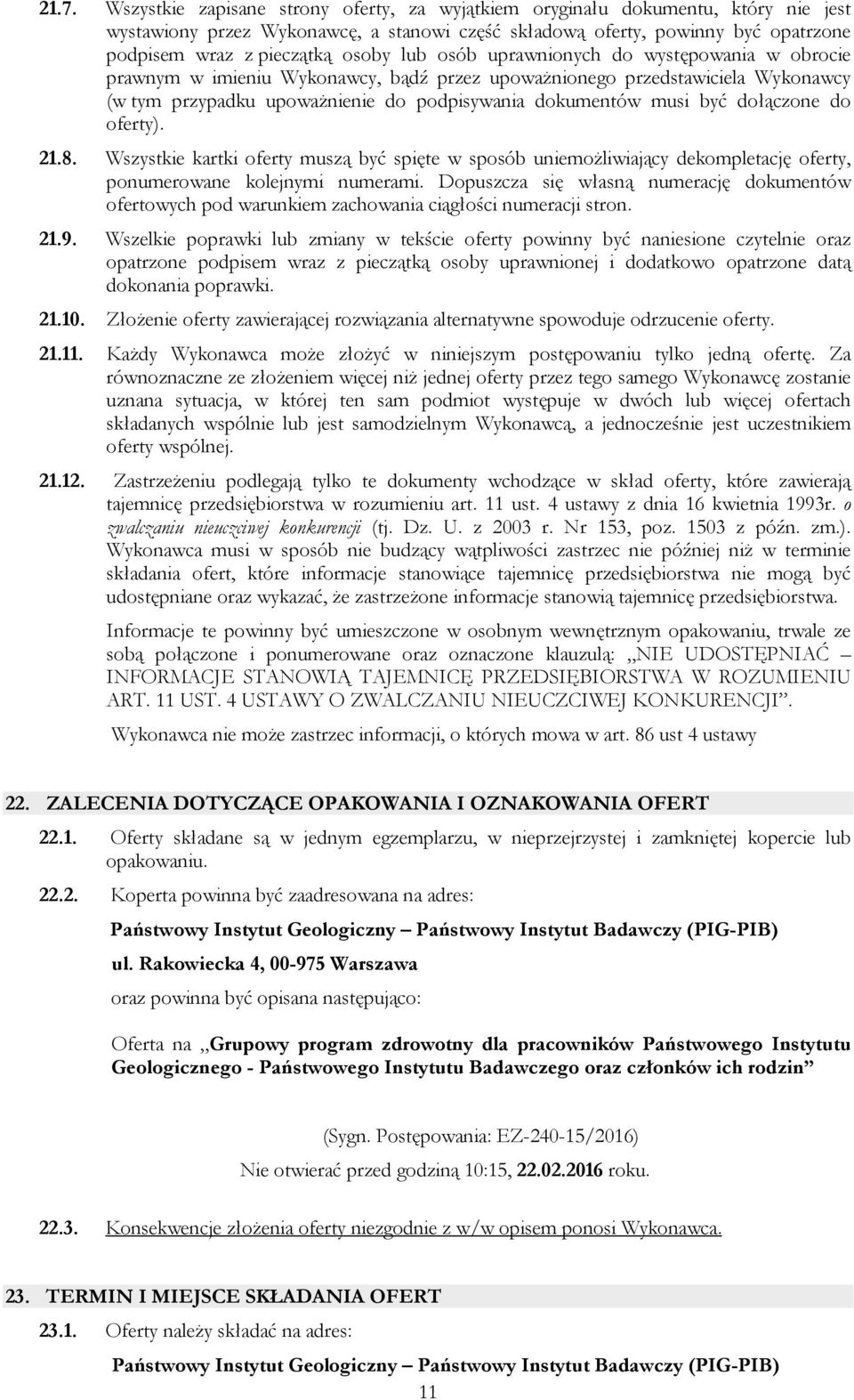 dołączone do oferty). 21.8. Wszystkie kartki oferty muszą być spięte w sposób uniemożliwiający dekompletację oferty, ponumerowane kolejnymi numerami.