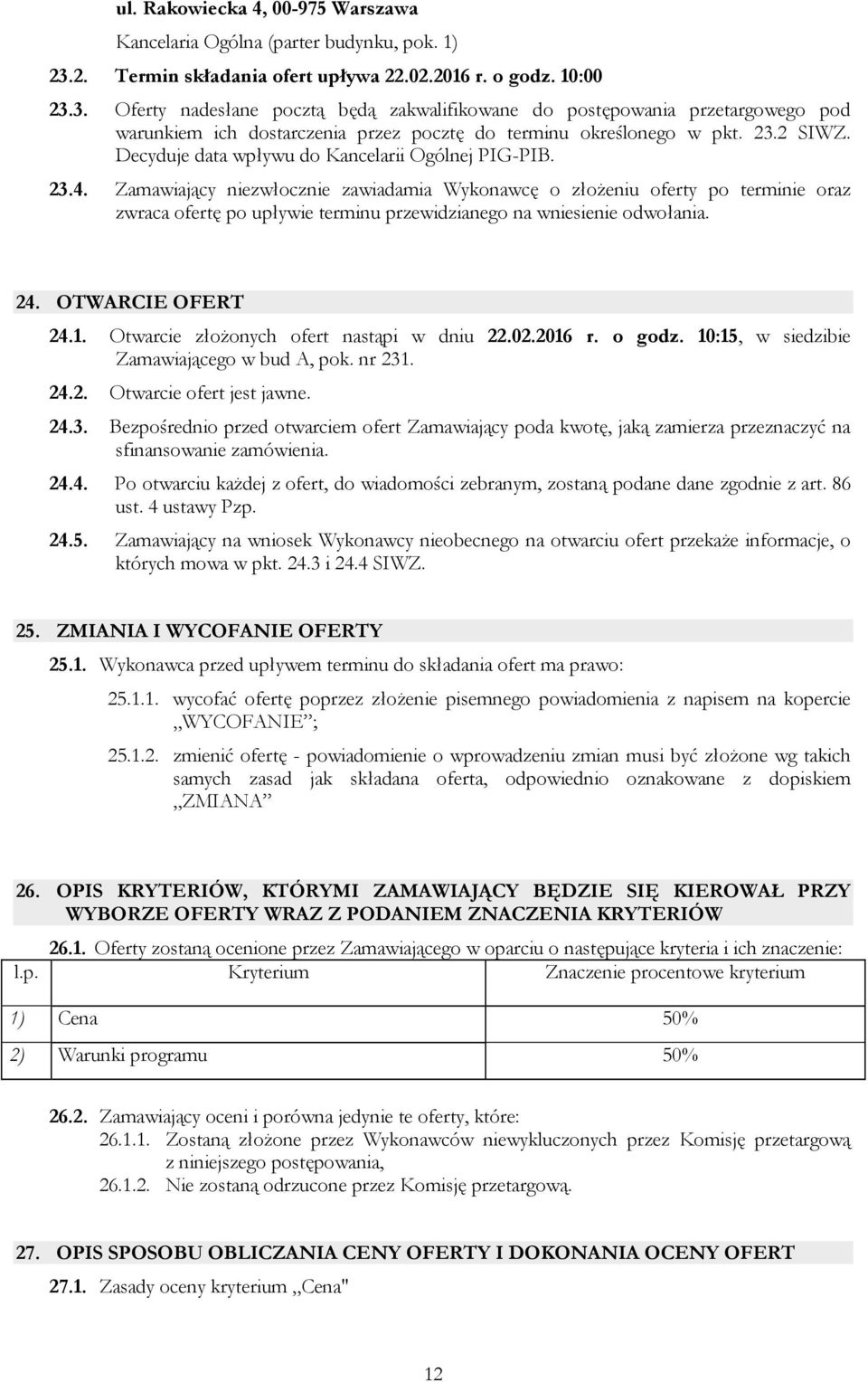 3. Oferty nadesłane pocztą będą zakwalifikowane do postępowania przetargowego pod warunkiem ich dostarczenia przez pocztę do terminu określonego w pkt. 23.2 SIWZ.