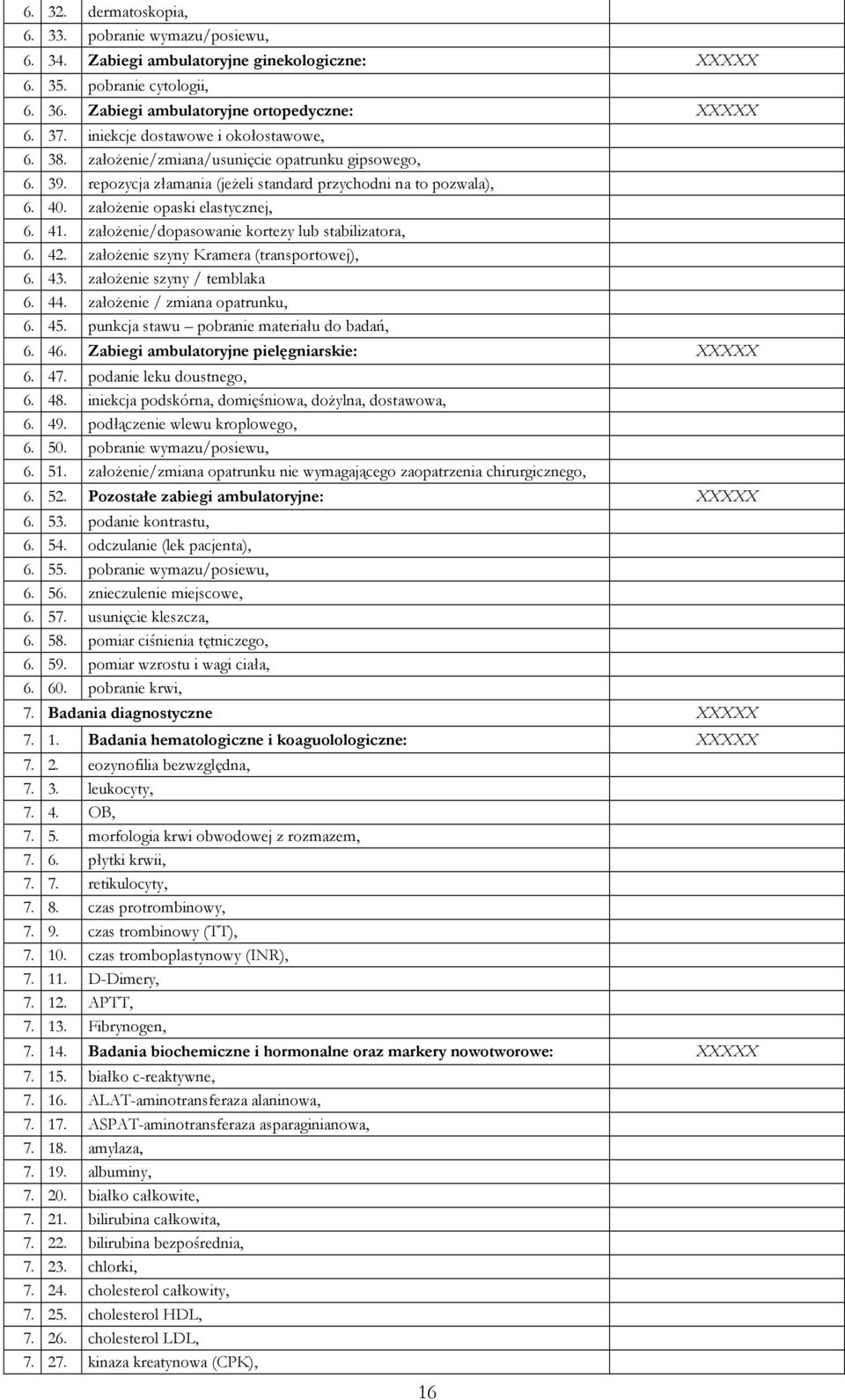 41. założenie/dopasowanie kortezy lub stabilizatora, 6. 42. założenie szyny Kramera (transportowej), 6. 43. założenie szyny / temblaka 6. 44. założenie / zmiana opatrunku, 6. 45.