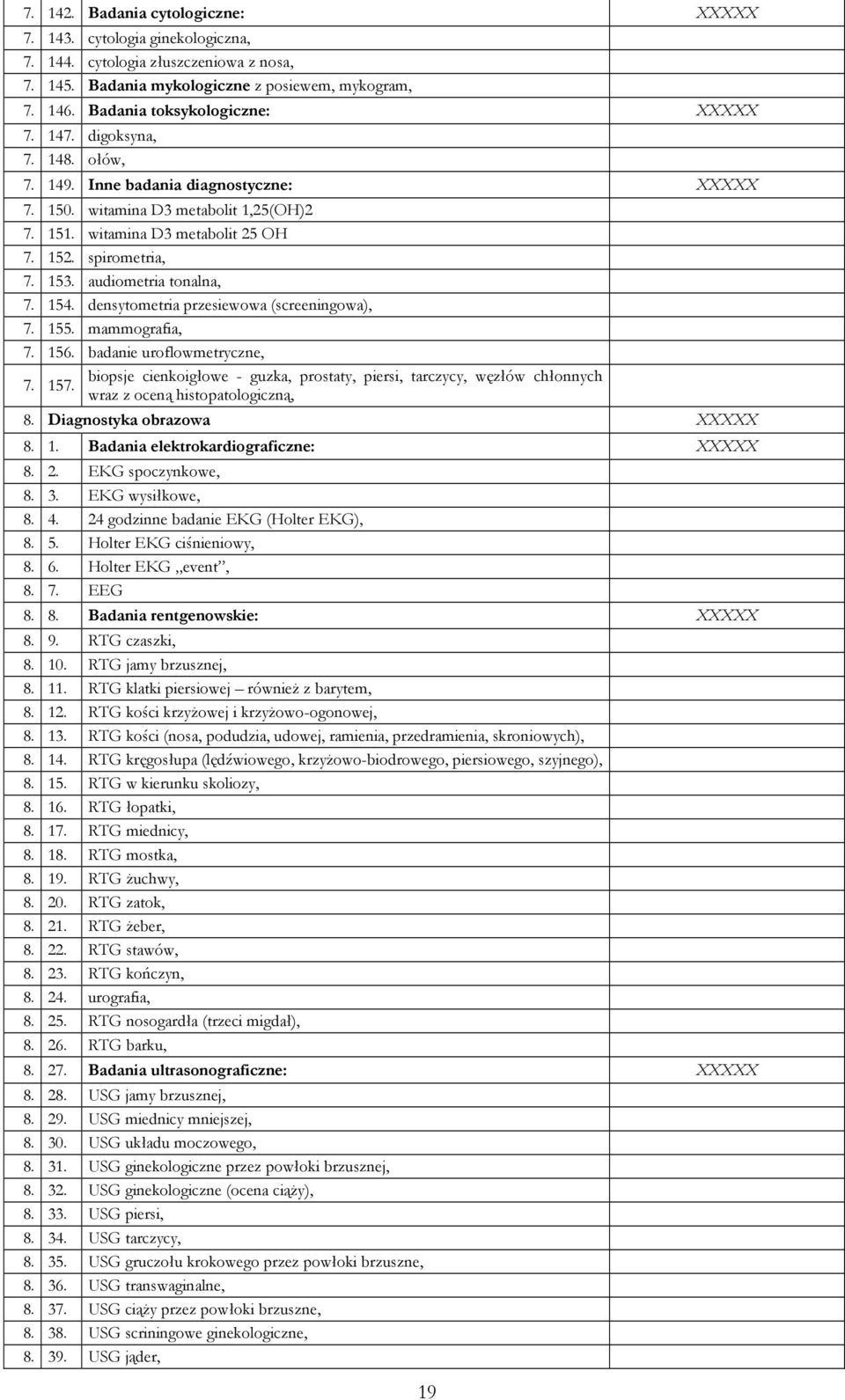 spirometria, 7. 153. audiometria tonalna, 7. 154. densytometria przesiewowa (screeningowa), 7. 155. mammografia, 7. 156.